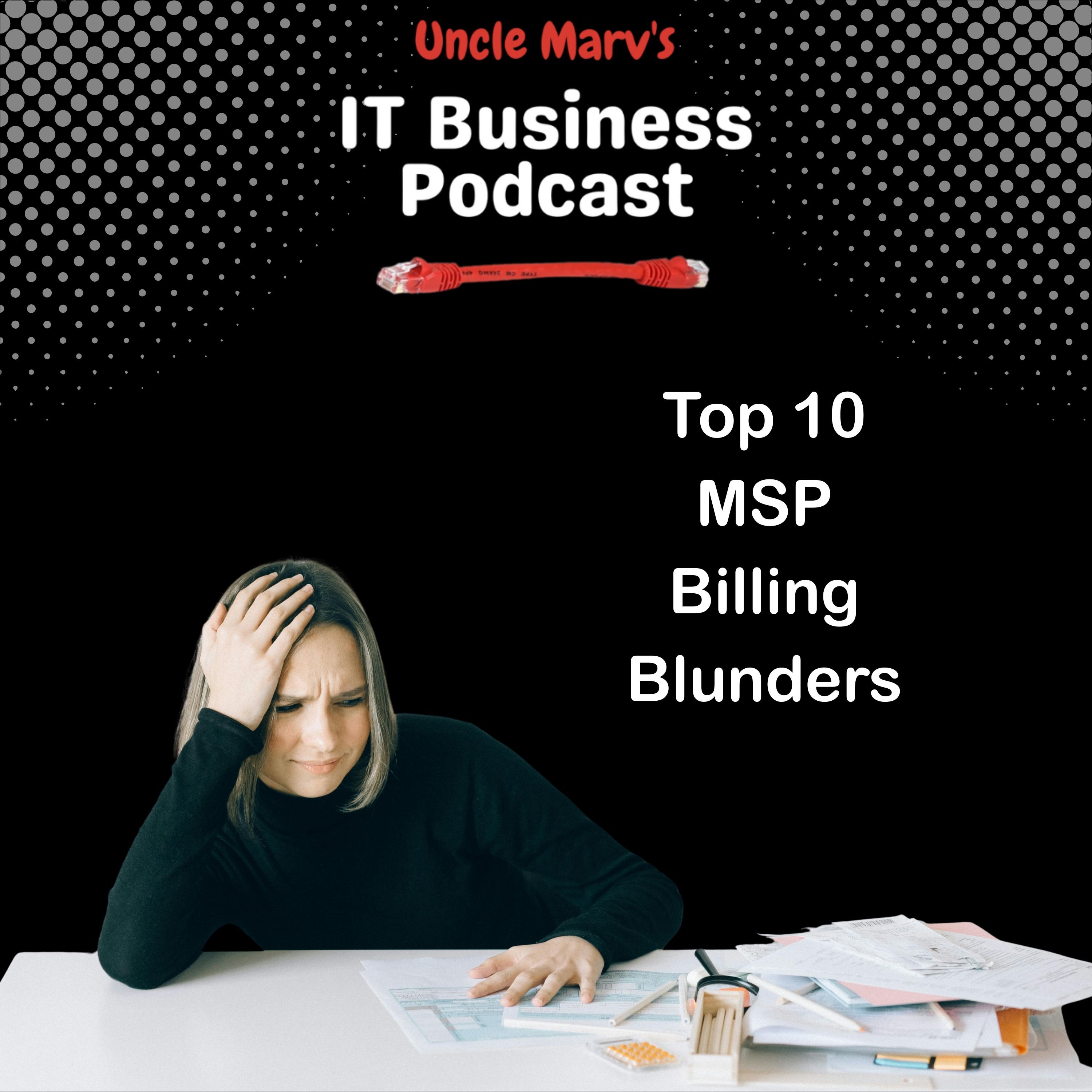 Top 10 MSP Billing Blunders (EP 949) Top 10 MSP Billing Blunders (EP 949)