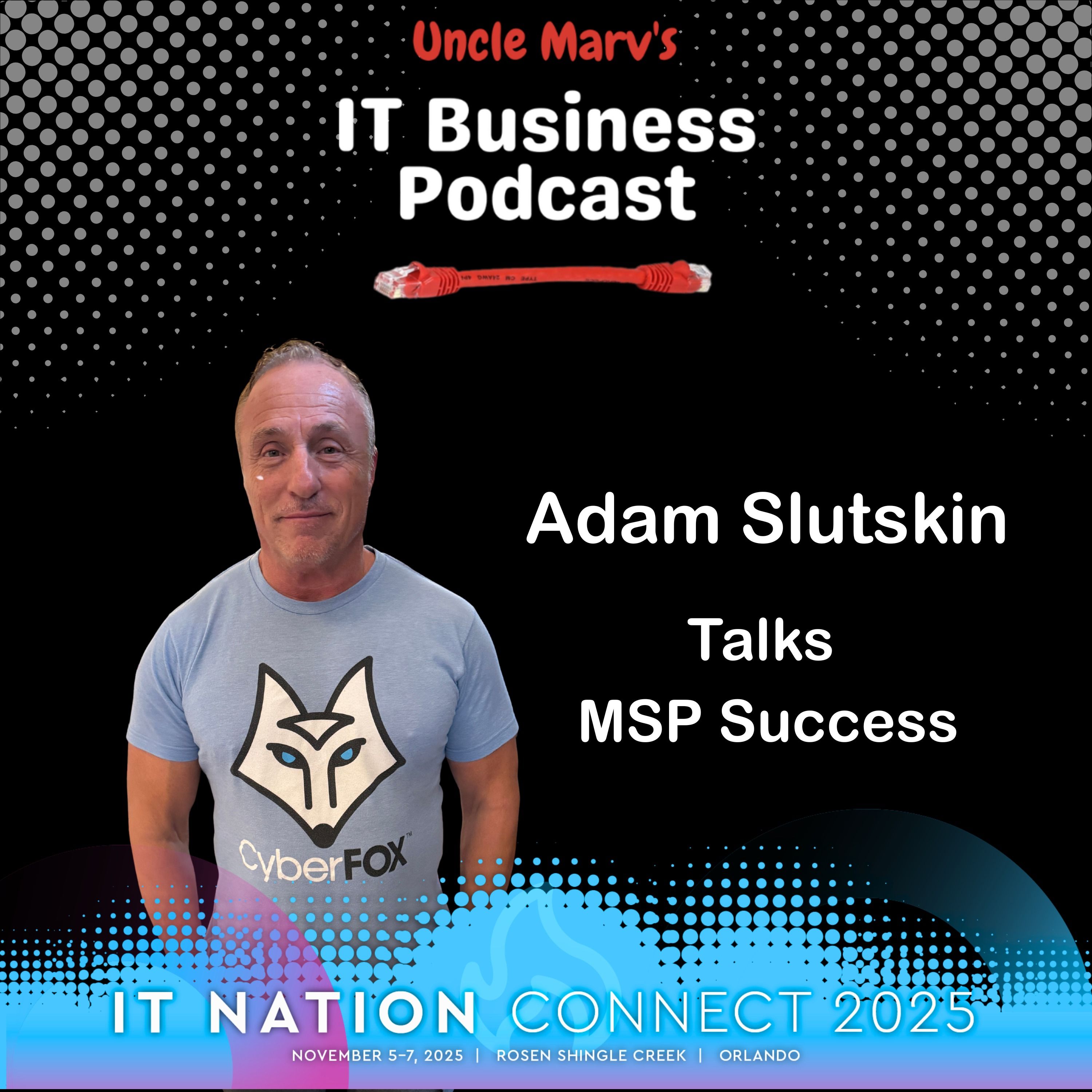 Adam Slutskin Talks MSP Success at IT Nation (EP 940)