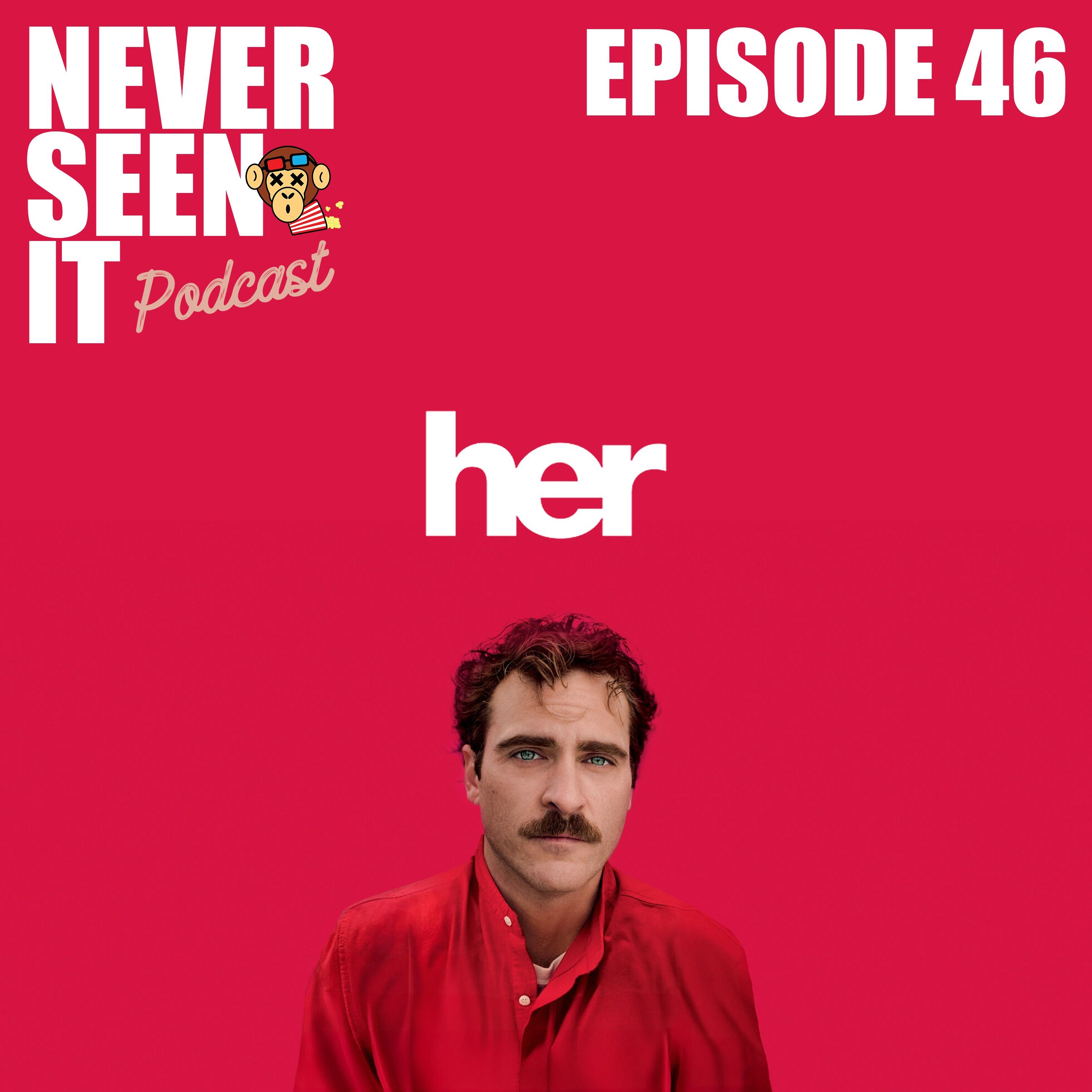 Never Seen It Podcast - Episode 46 Her (2013)