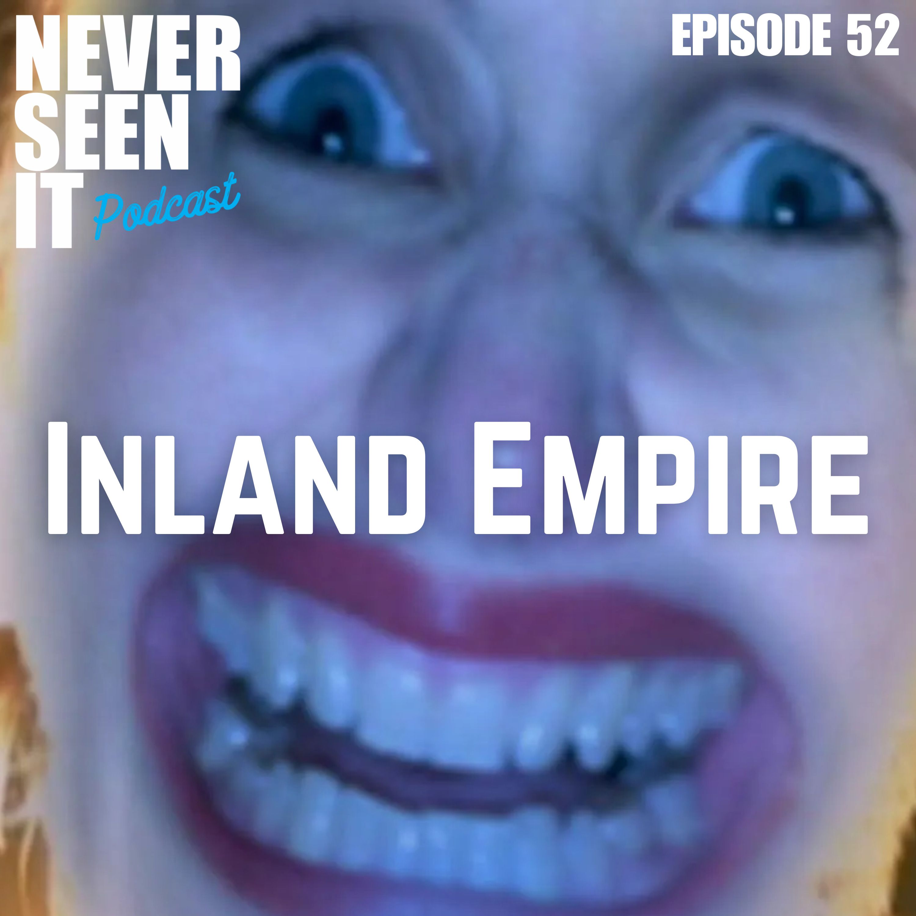 Never Seen It Podcast - Episode 52 Inland Empire (2006)