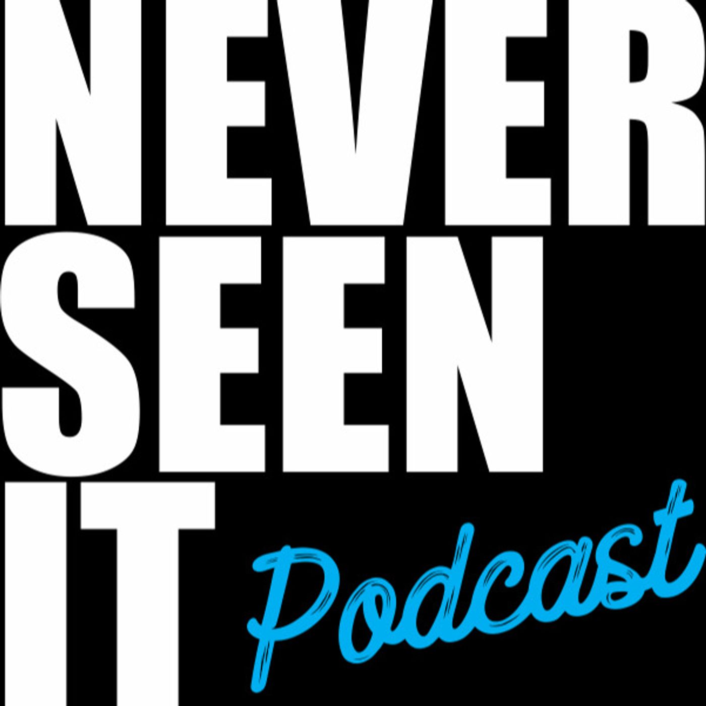 Never Seen It Podcast