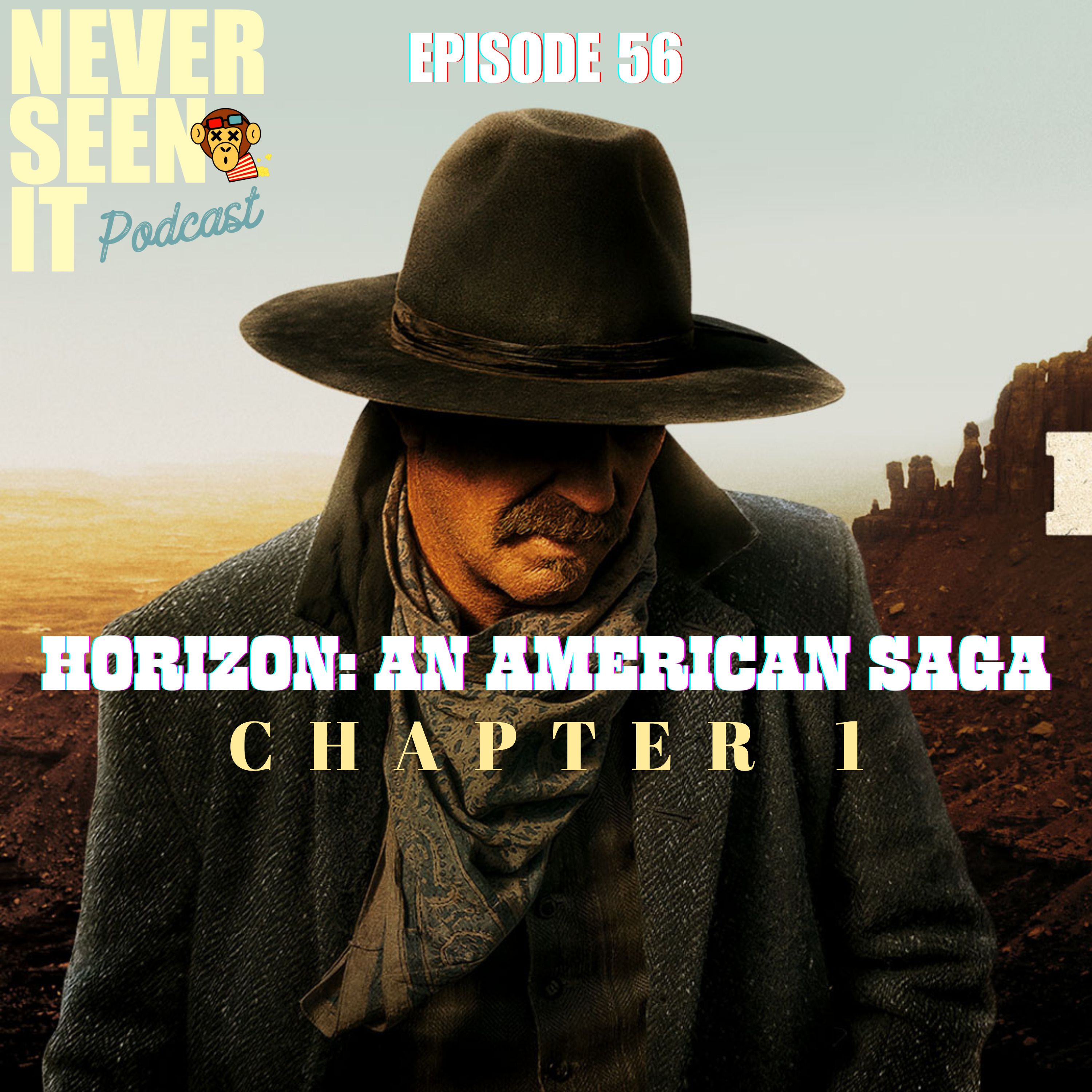 Never Seen It Podcast - Episode 56 Horizon: An American Saga Chapter 1