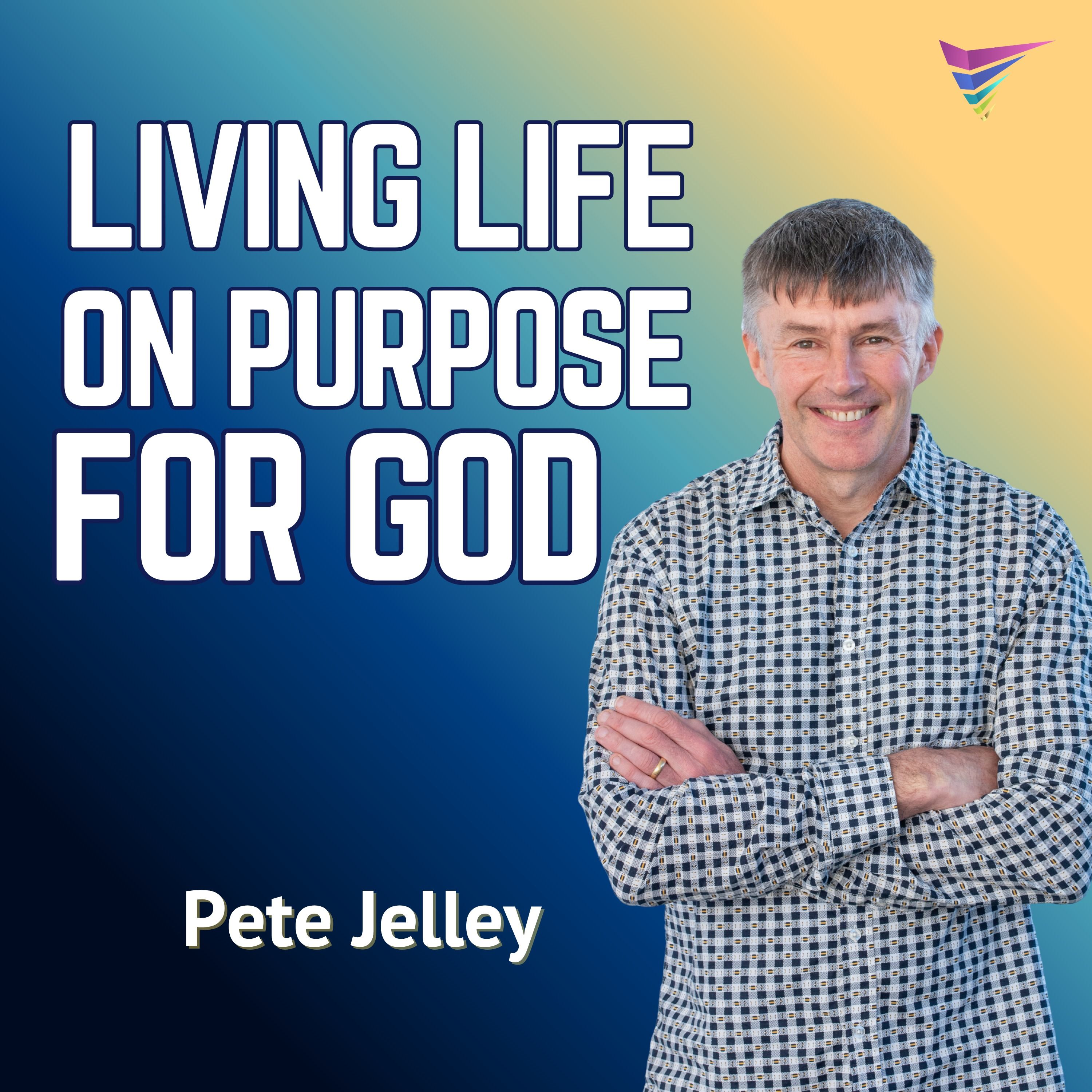 Peter Jelley - Living Life on Purpose for God episode artwork
