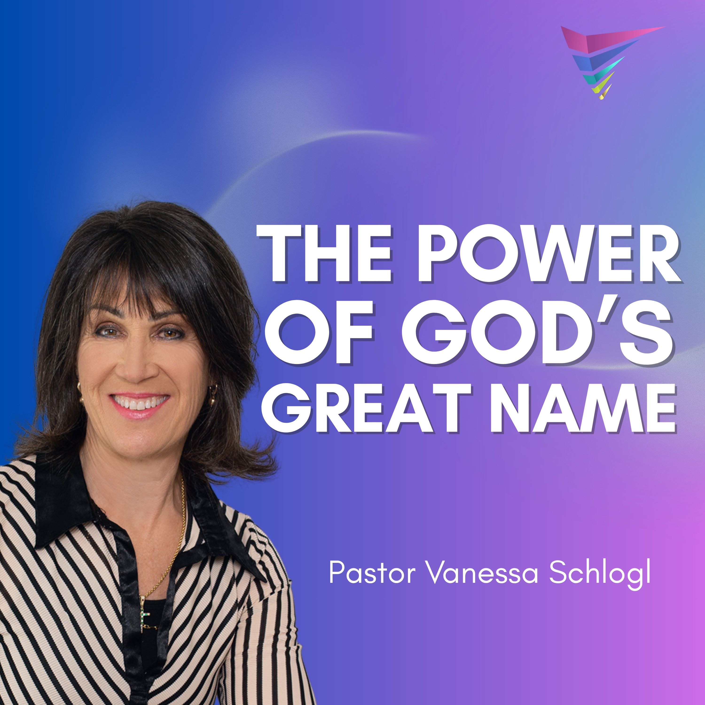 Pastor Vanessa Schlogl - The Power of God's Great Name episode artwork