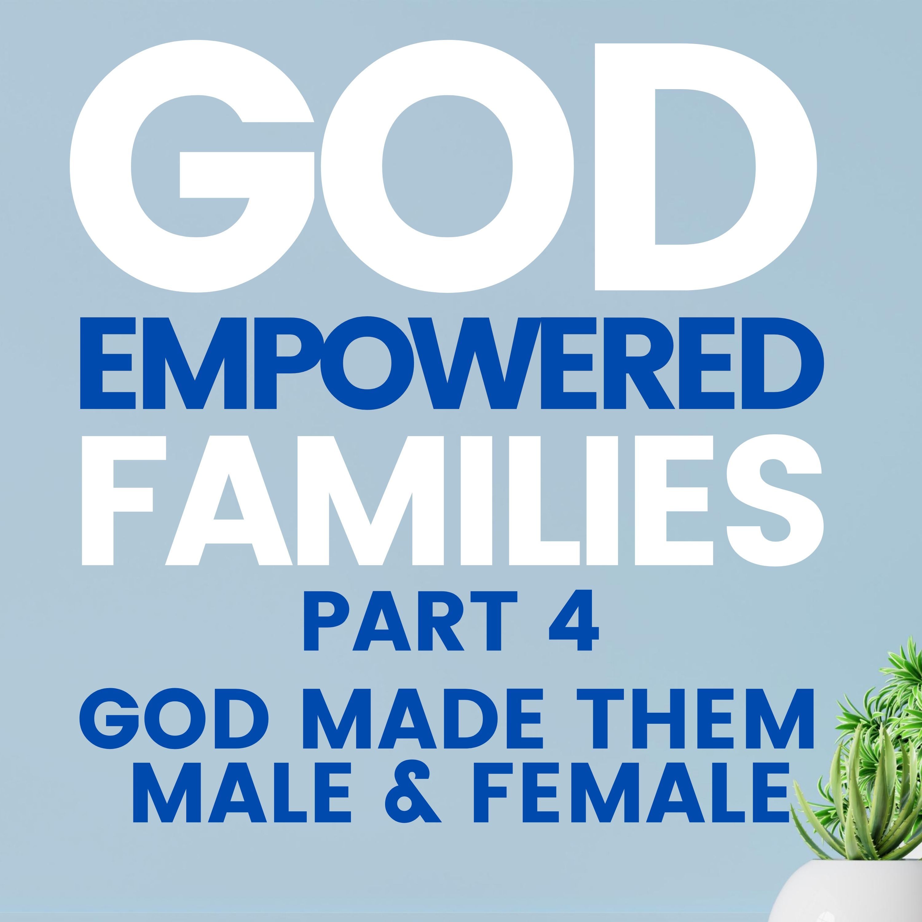 God-Empowered Families - Part 4 - God created them male and female episode artwork