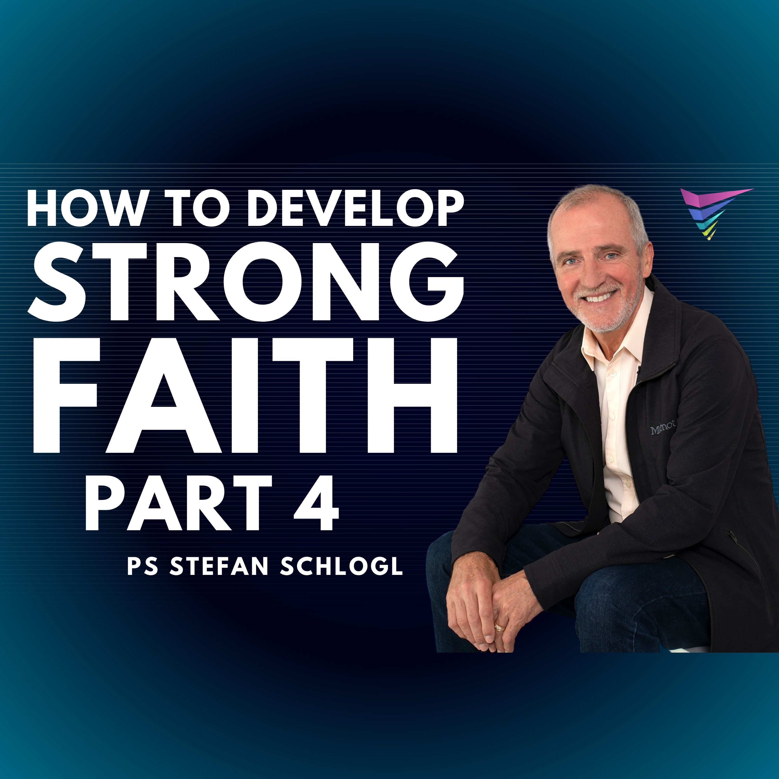 How to Develop Strong Faith - Part 4