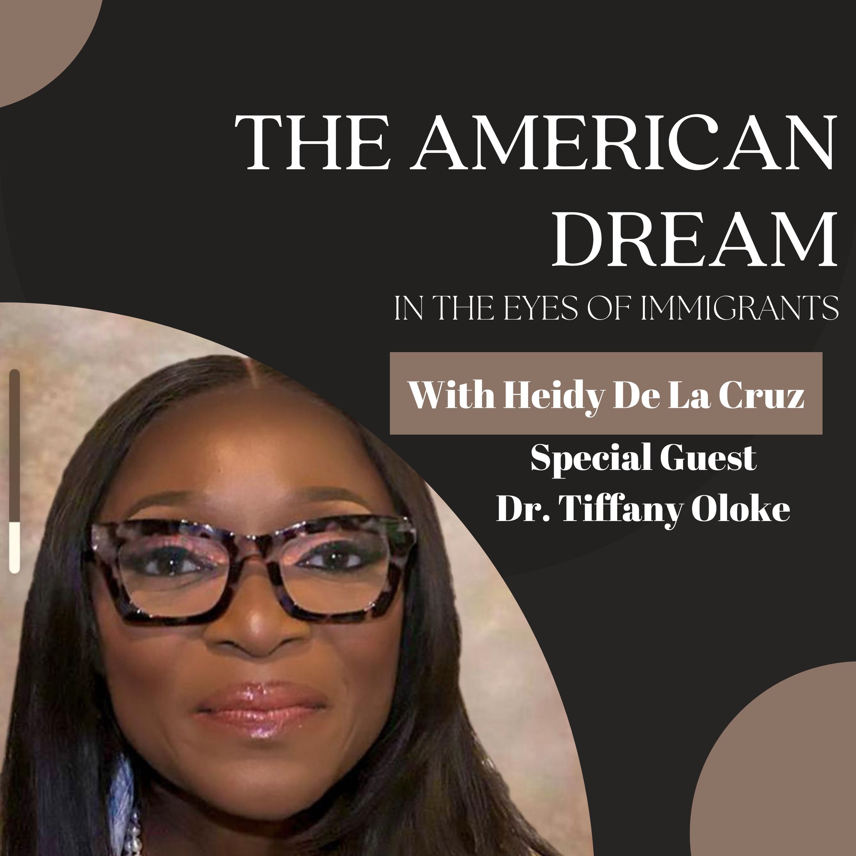 Dr. Tiffany Oloke’s Immigrant Story of Resilience, Leadership, and Purpose - Ep. 136