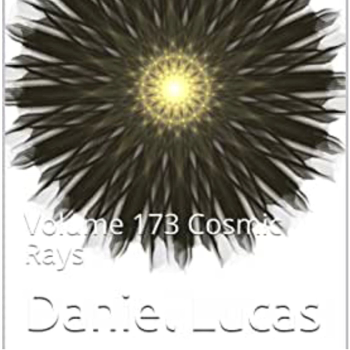 Abstract Essay Volume 173 Cosmic Rays by Daniel Lucas episode artwork