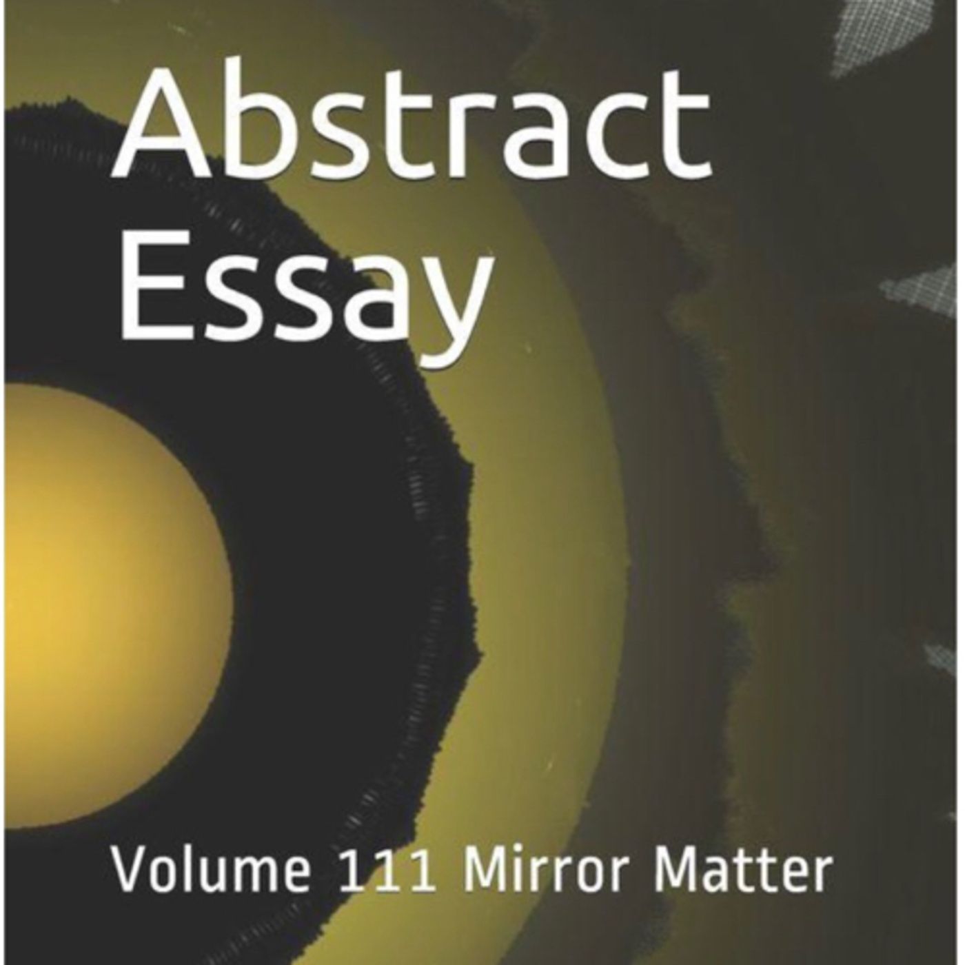 Abstract Essay Volume 111 Mirror Matter by Daniel Lucas episode artwork