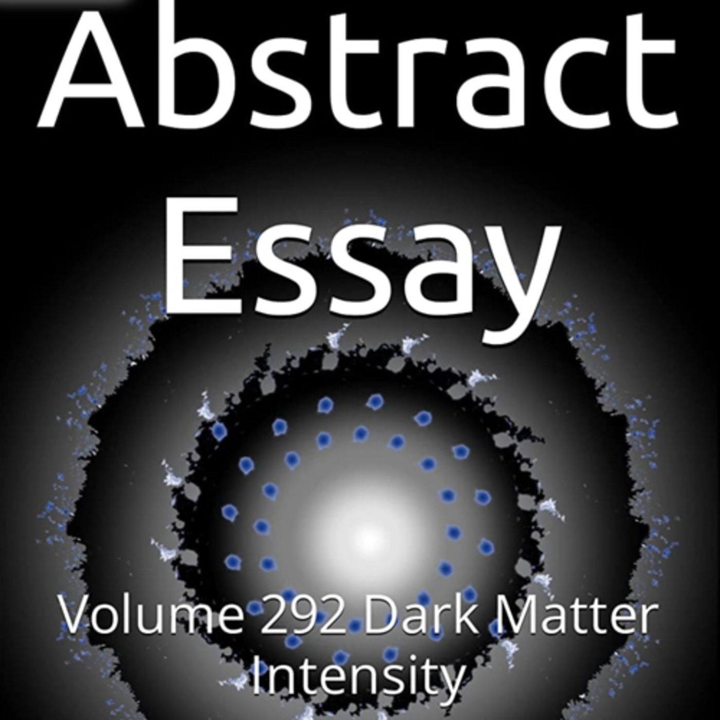 Abstract Essay Volume 292 Dark Matter Intensity by Daniel Lucas episode artwork