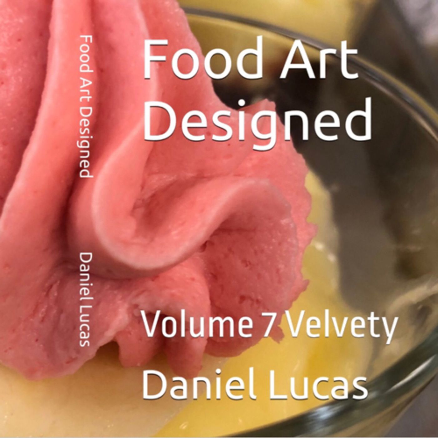Food Art Designed Volume 7 Velvety by Daniel Lucas episode artwork