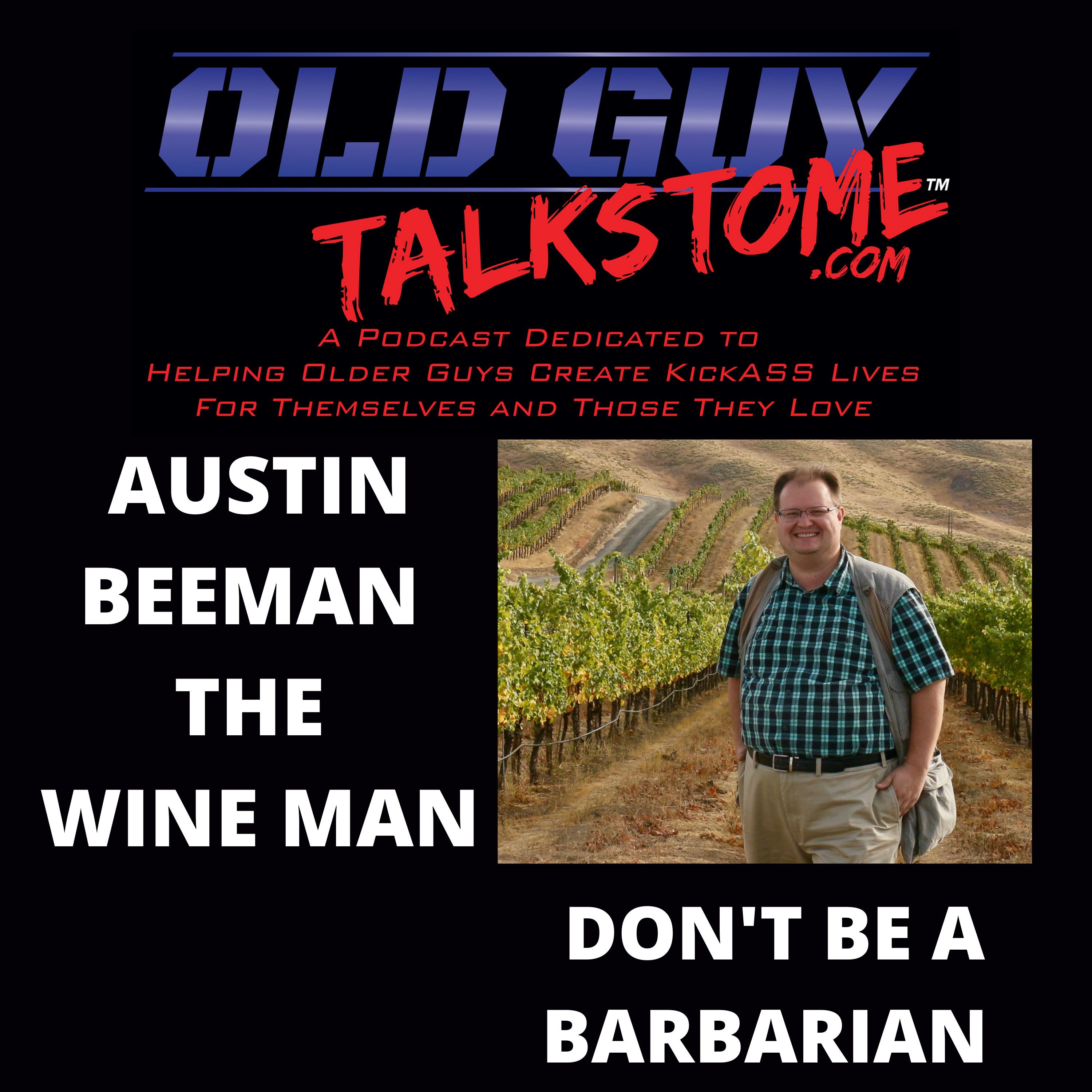 52. Austin Beeman the Wine Man: Don't be a Barbarian