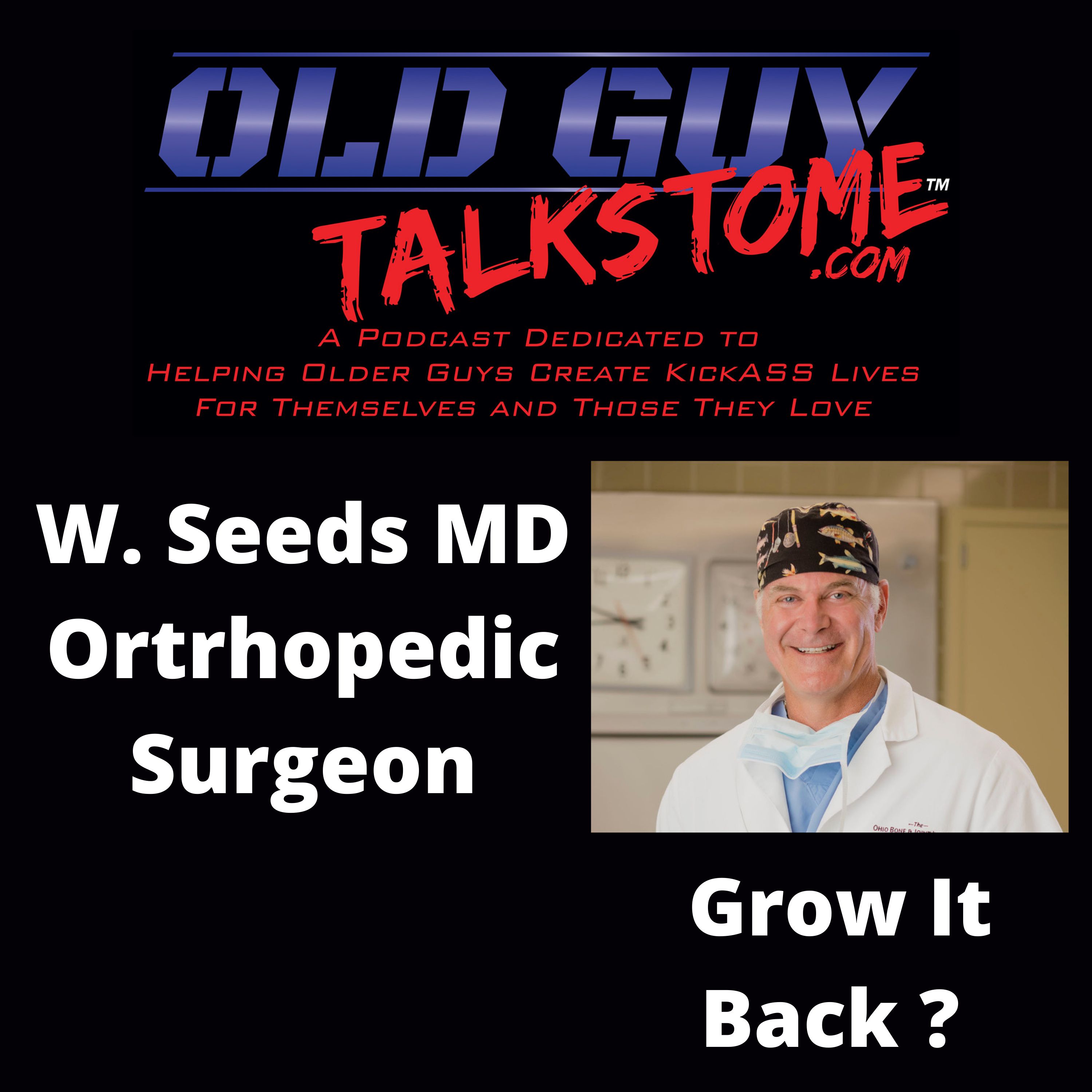 51. W. Seeds MD Orthopedic Surgeon, Grow It Back?