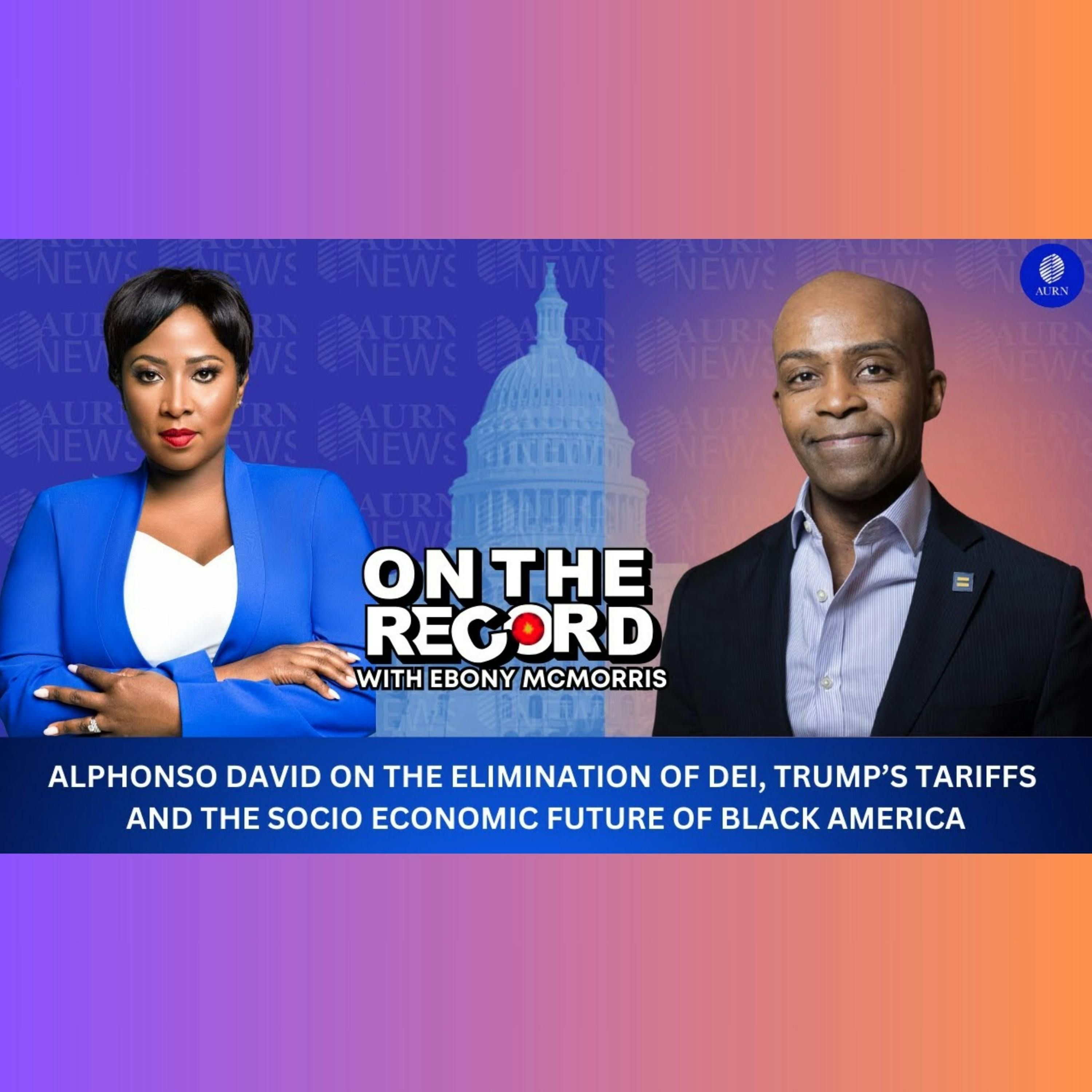 #OTR: Alphonso David on the Elimination of DEI, Trump's Tariffs, and Black America