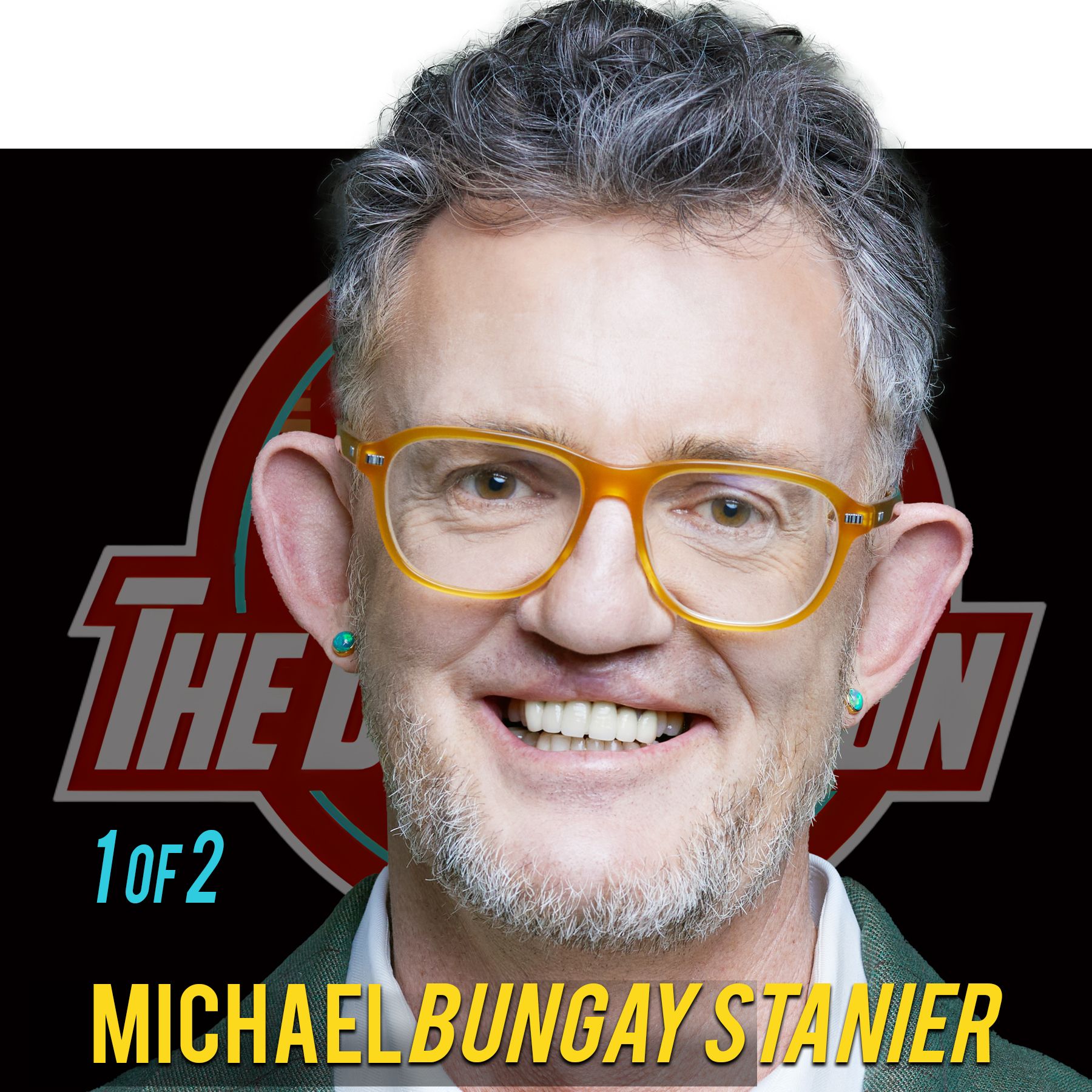 Part 1 of 2 Michael Bungay Stanier: How To Work With (Almost) Anyone!