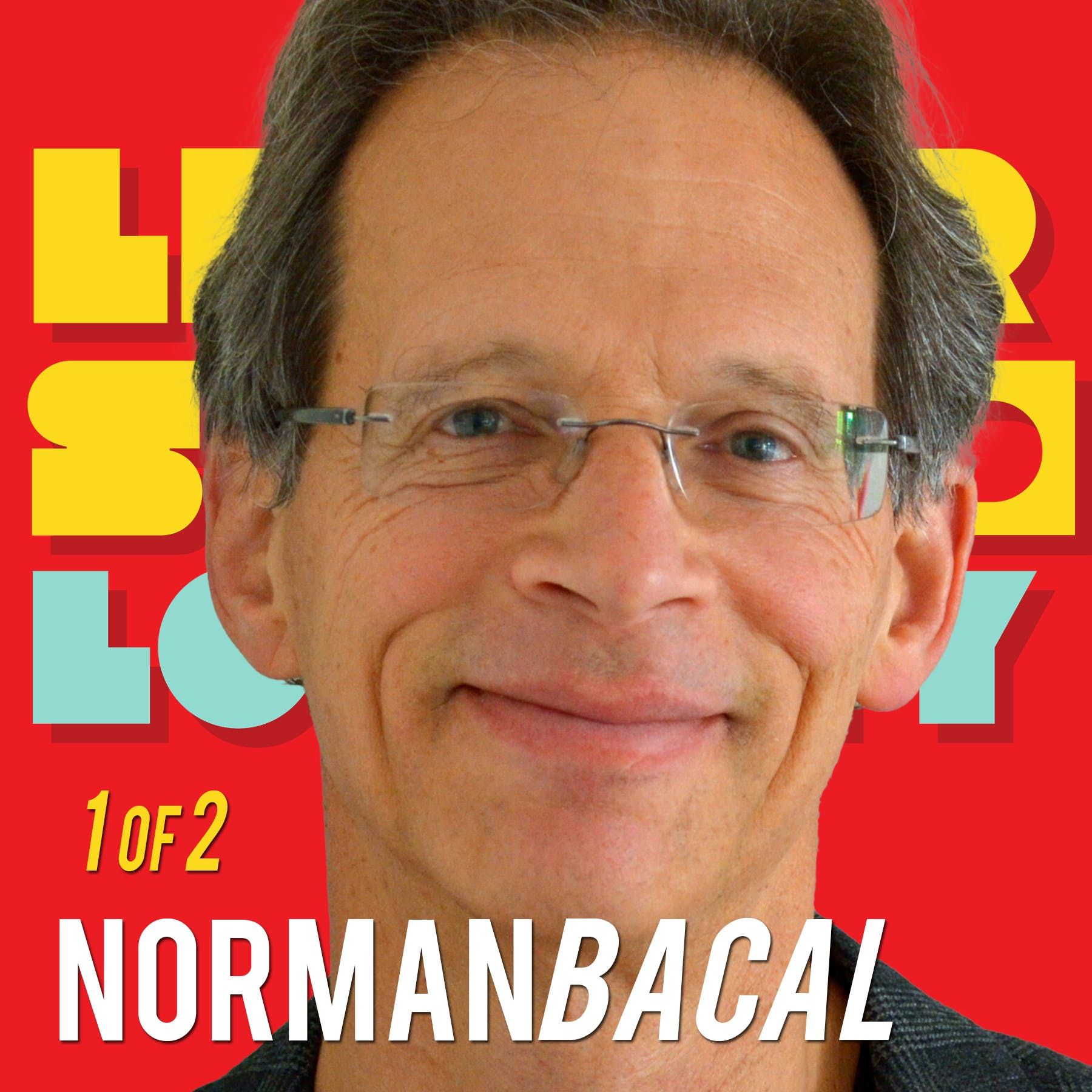1/2 Norman Bacal: I'm Never Going To Do That ...Until I do!