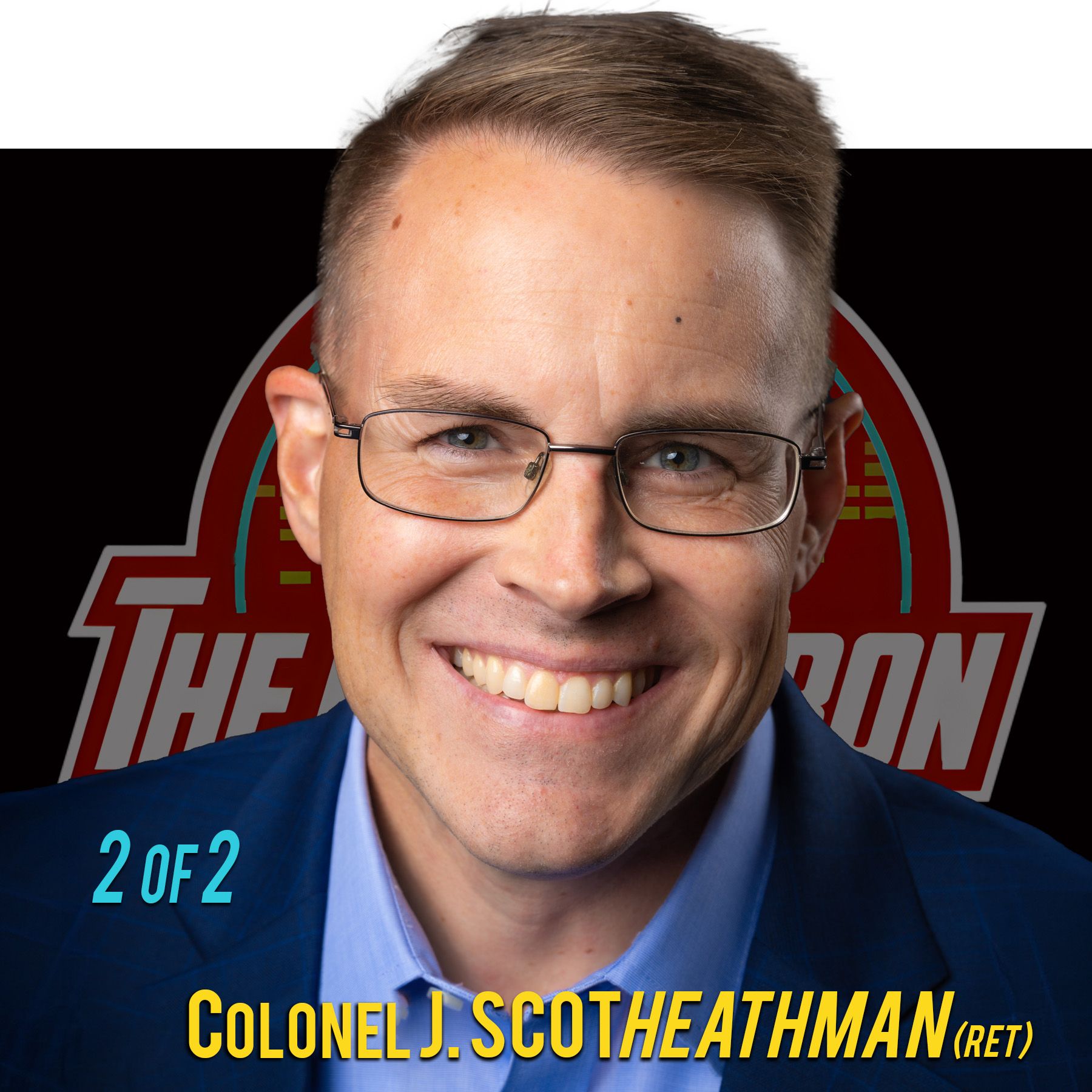 🎧 Part 2 of 2: (ret) Colonel J. Scot Heathman: The Hidden Cost of Commanding With Emotional Armor