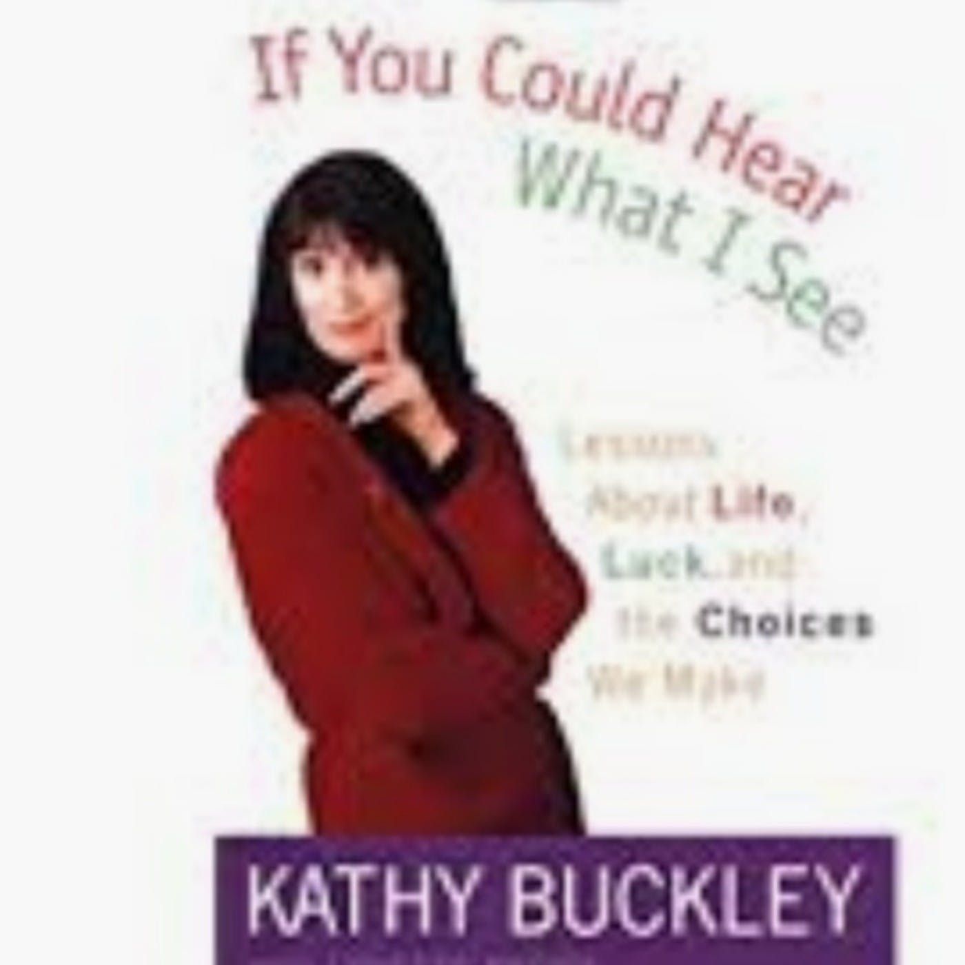 Kathy Buckley: If You Could Hear What I See Podcast #105
