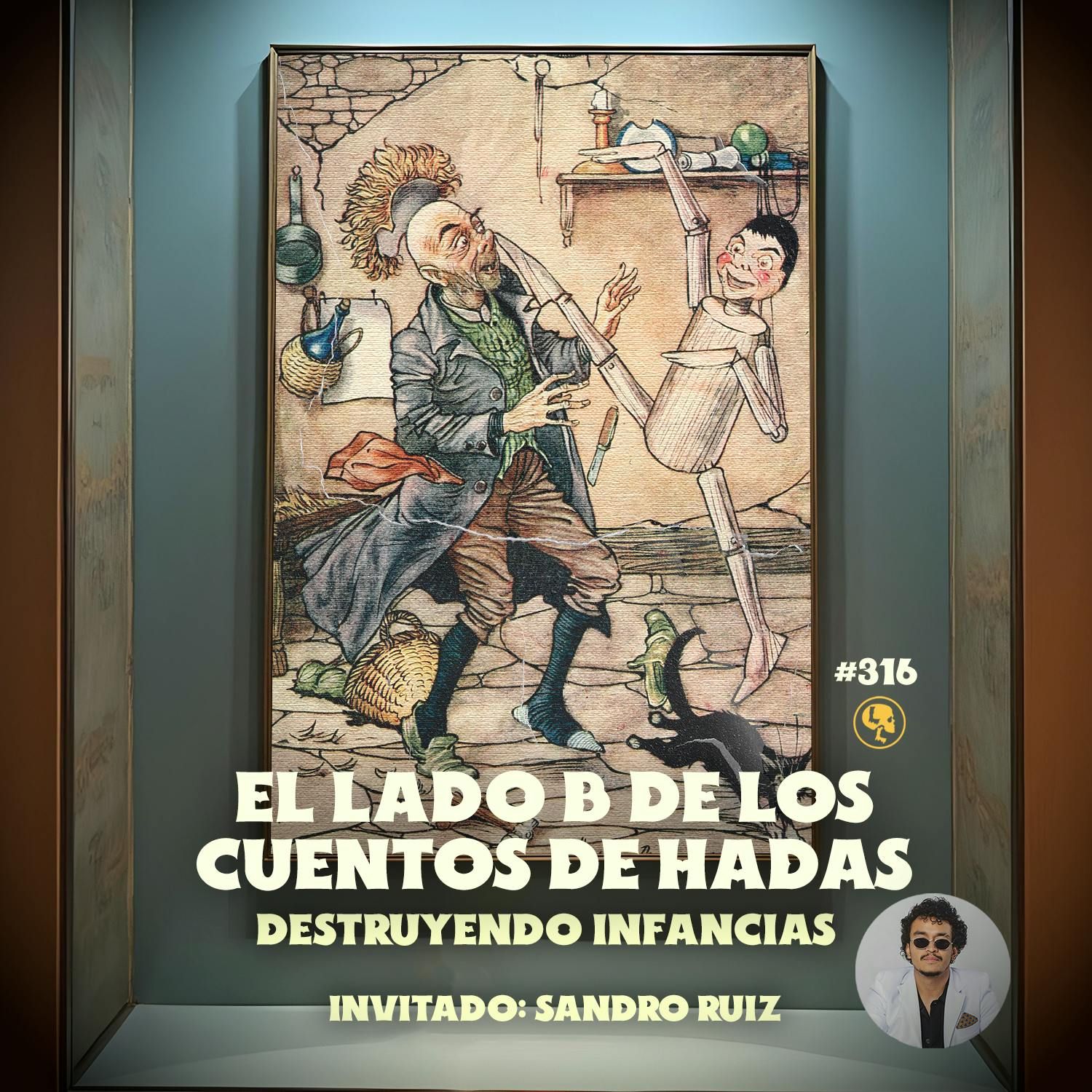 E316: El lado B de los cuentos de hadas: Destruyendo infancias (con Sandro Ruiz)