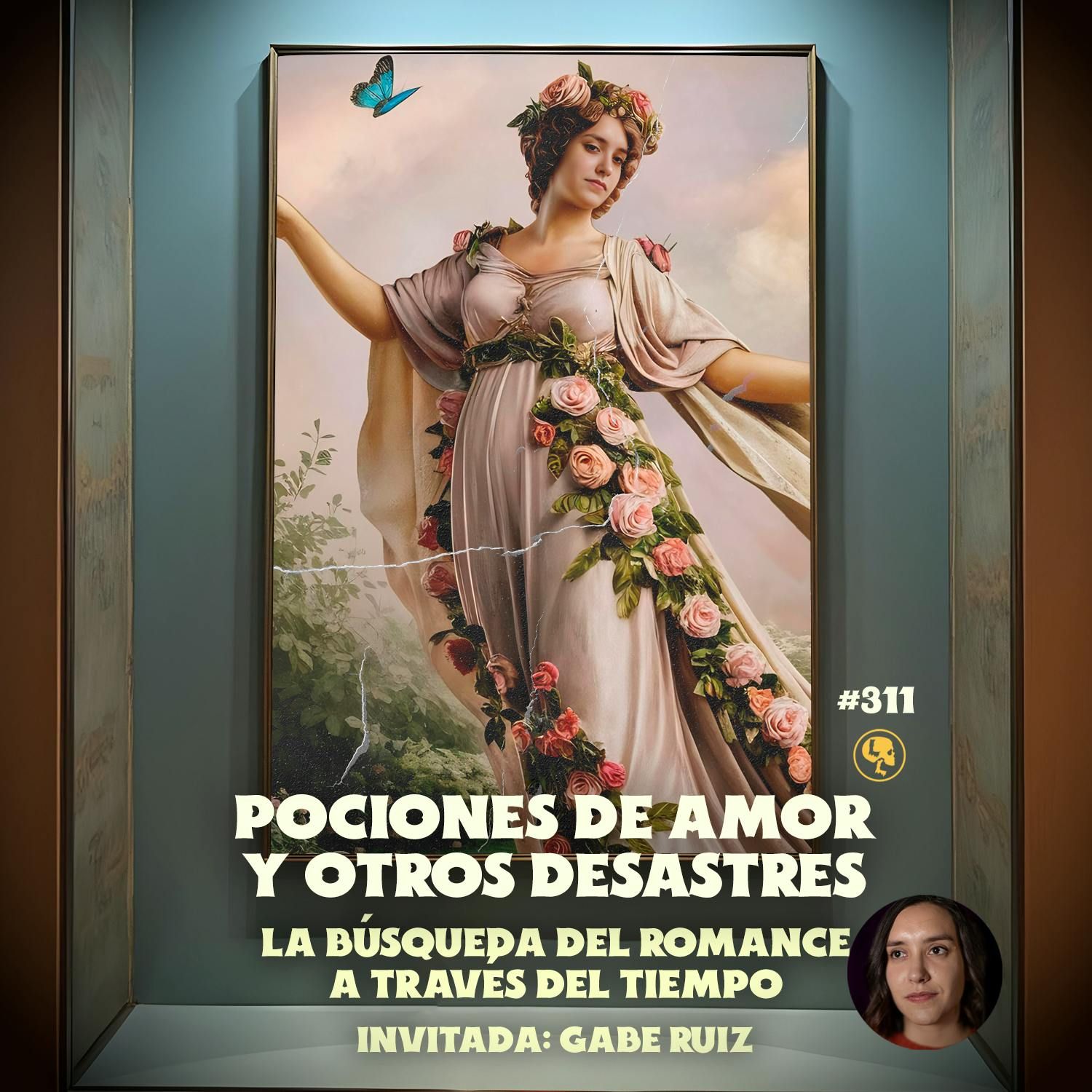 E311: Pociones de Amor y Otros Desastres: La Búsqueda del Romance a Través del Tiempo (con Gabe Ruiz)