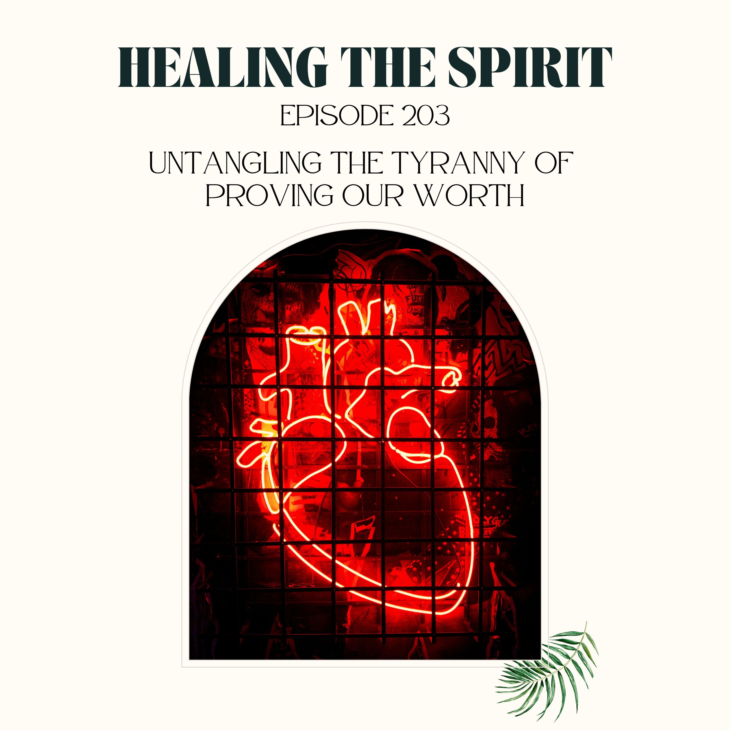 203. Untangling The Tyranny of Proving Our Worth