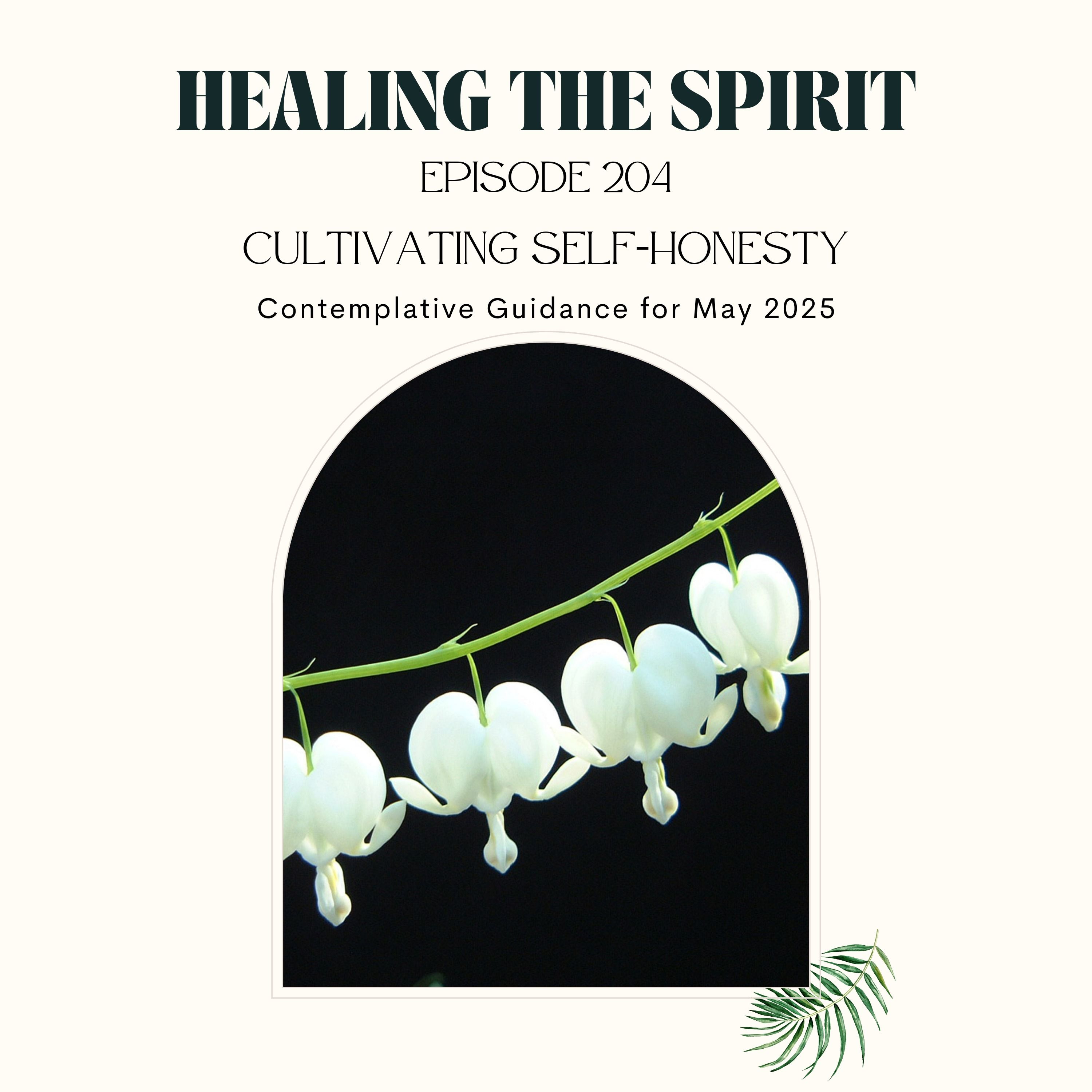 204. May 2025: Cultivating Self-Honesty