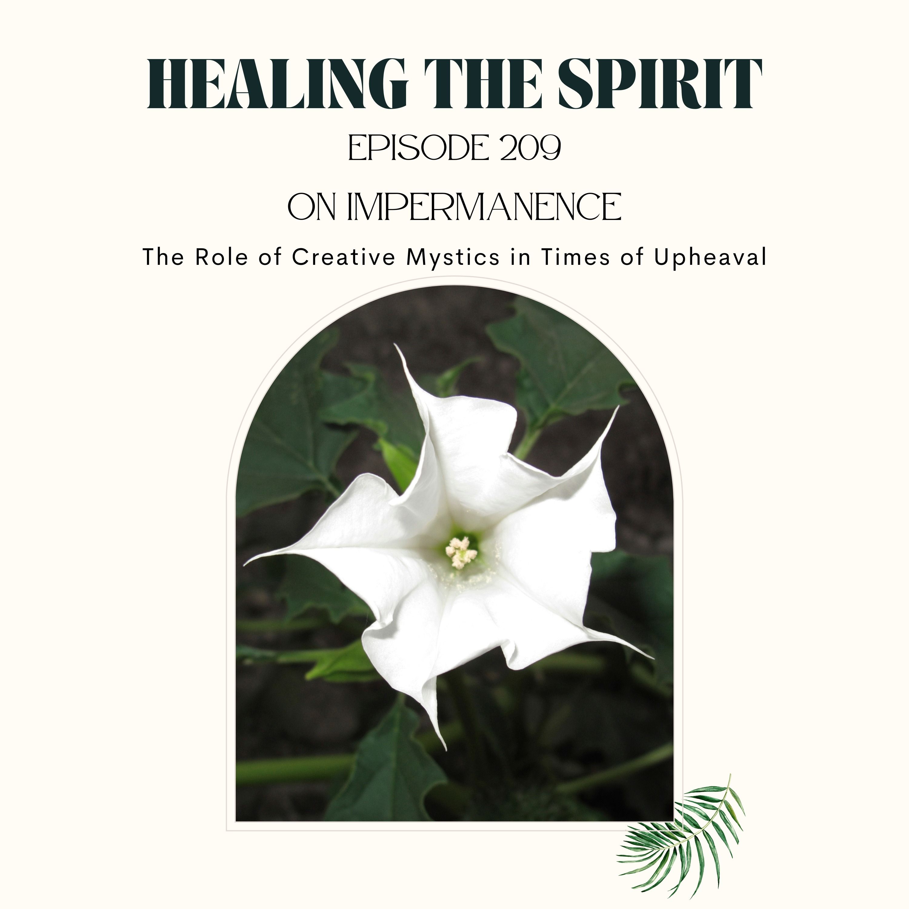 209. On Impermanence: The Role of Creative Mystics in Times of Upheaval