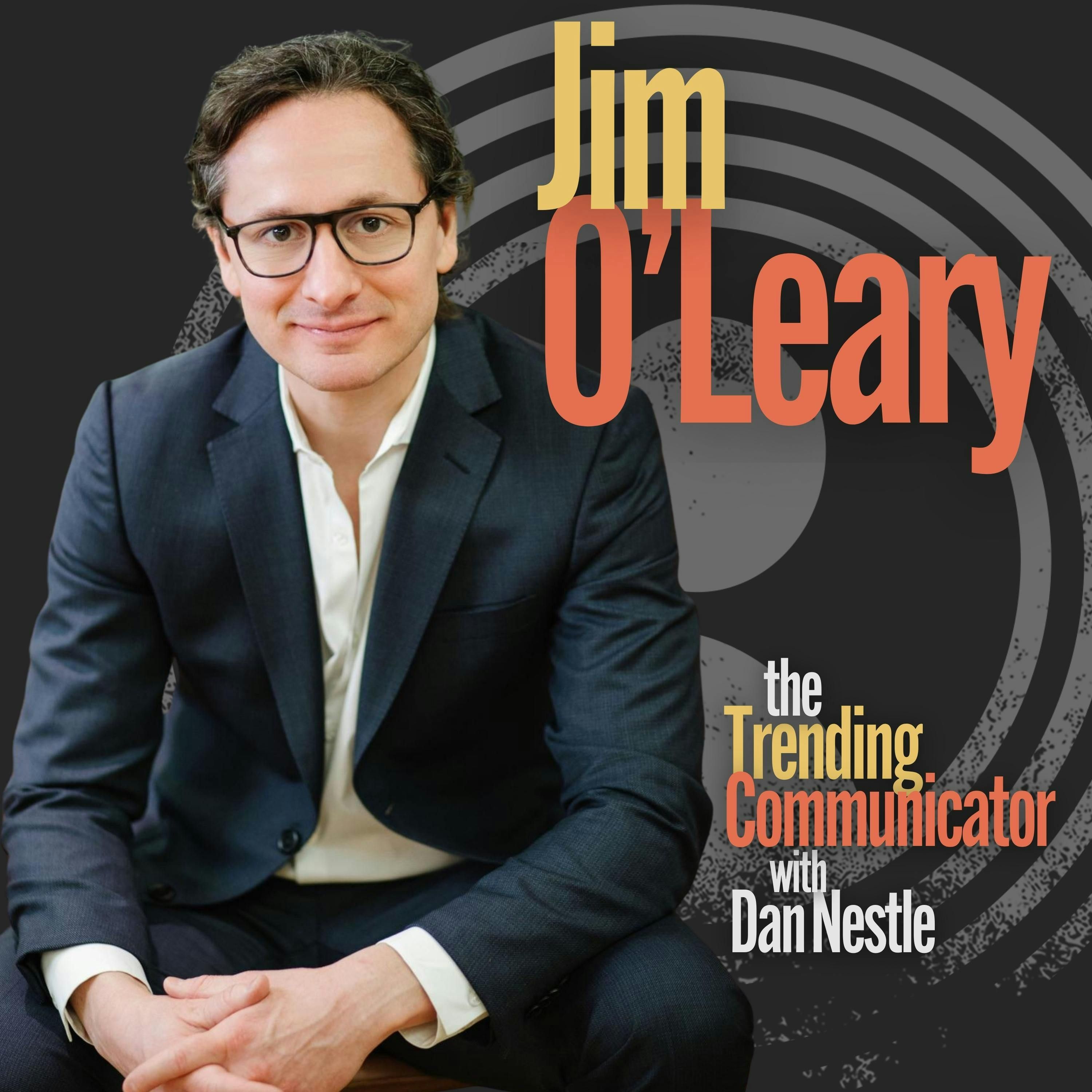 The Rise of the Multidimensional Communicator – with Jim O’Leary