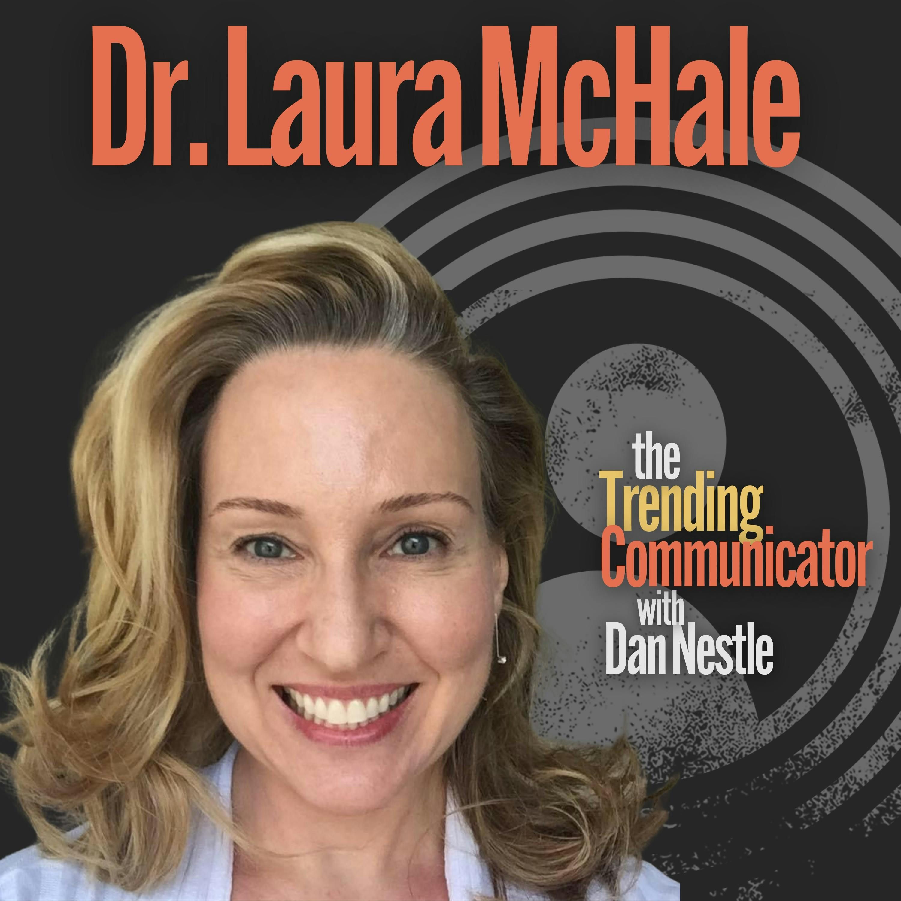 Understanding the Neuroscience Behind Effective Communications – with Dr. Laura McHale