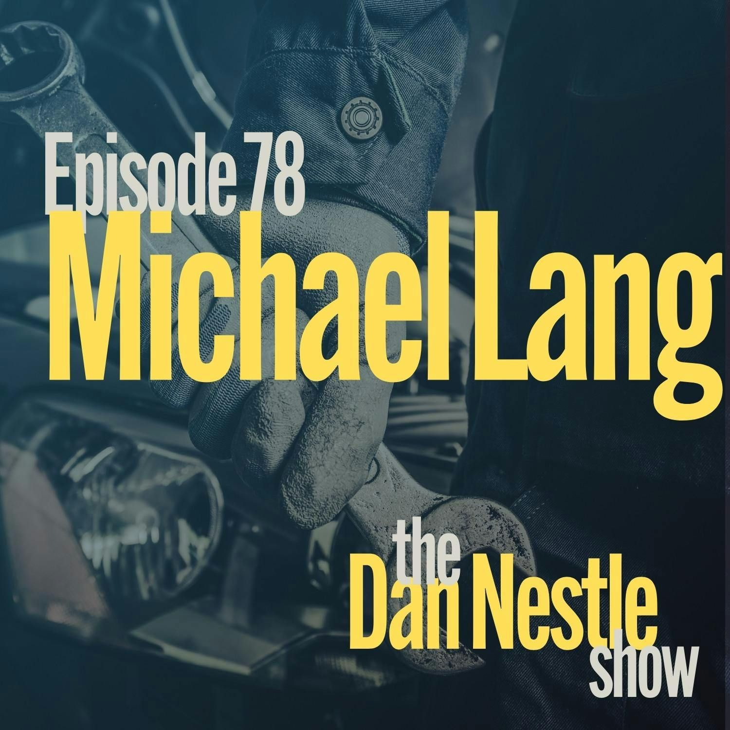 078: Fixing Brokenness to Build Purpose with Michael Lang