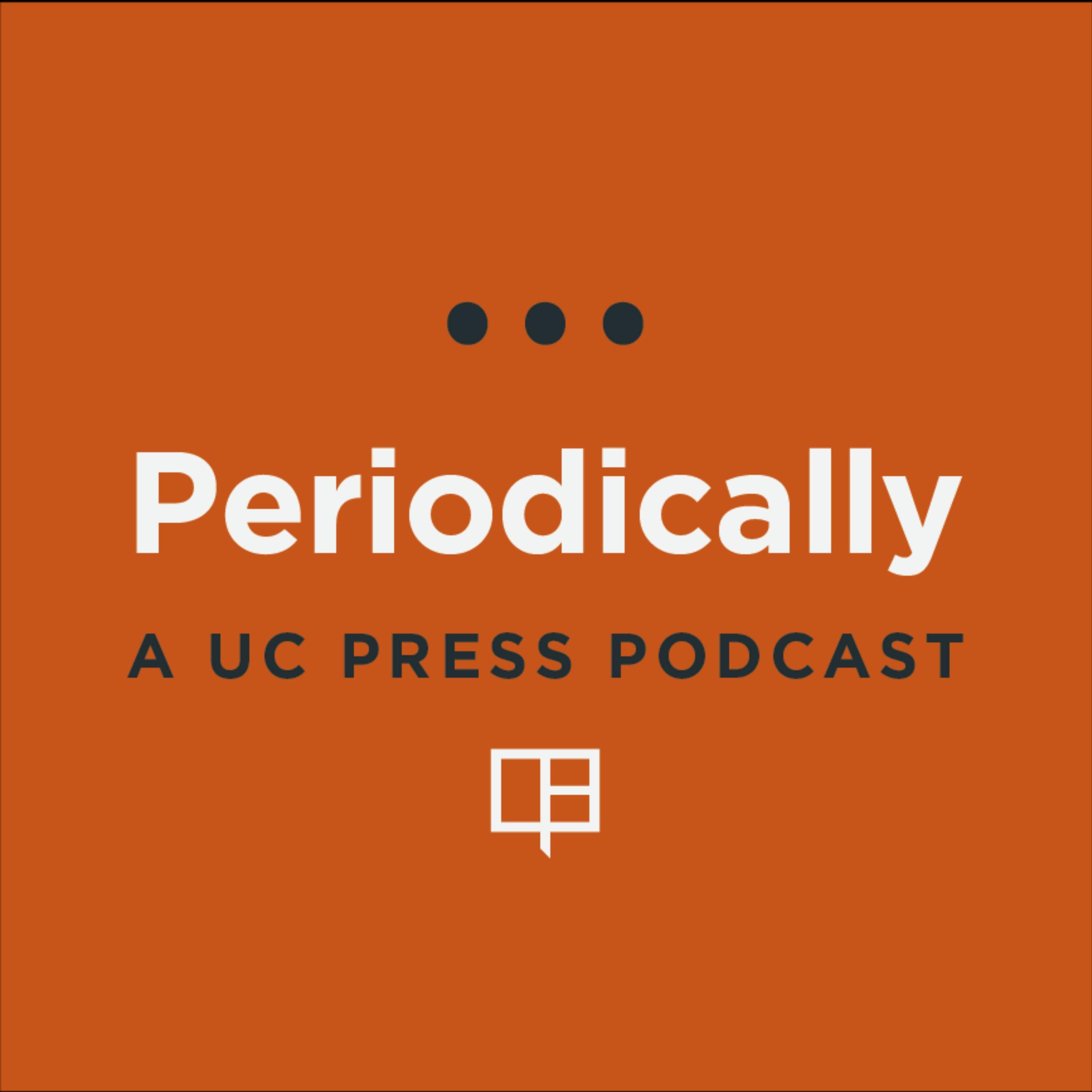 Periodically: A UC Press Journals Podcast