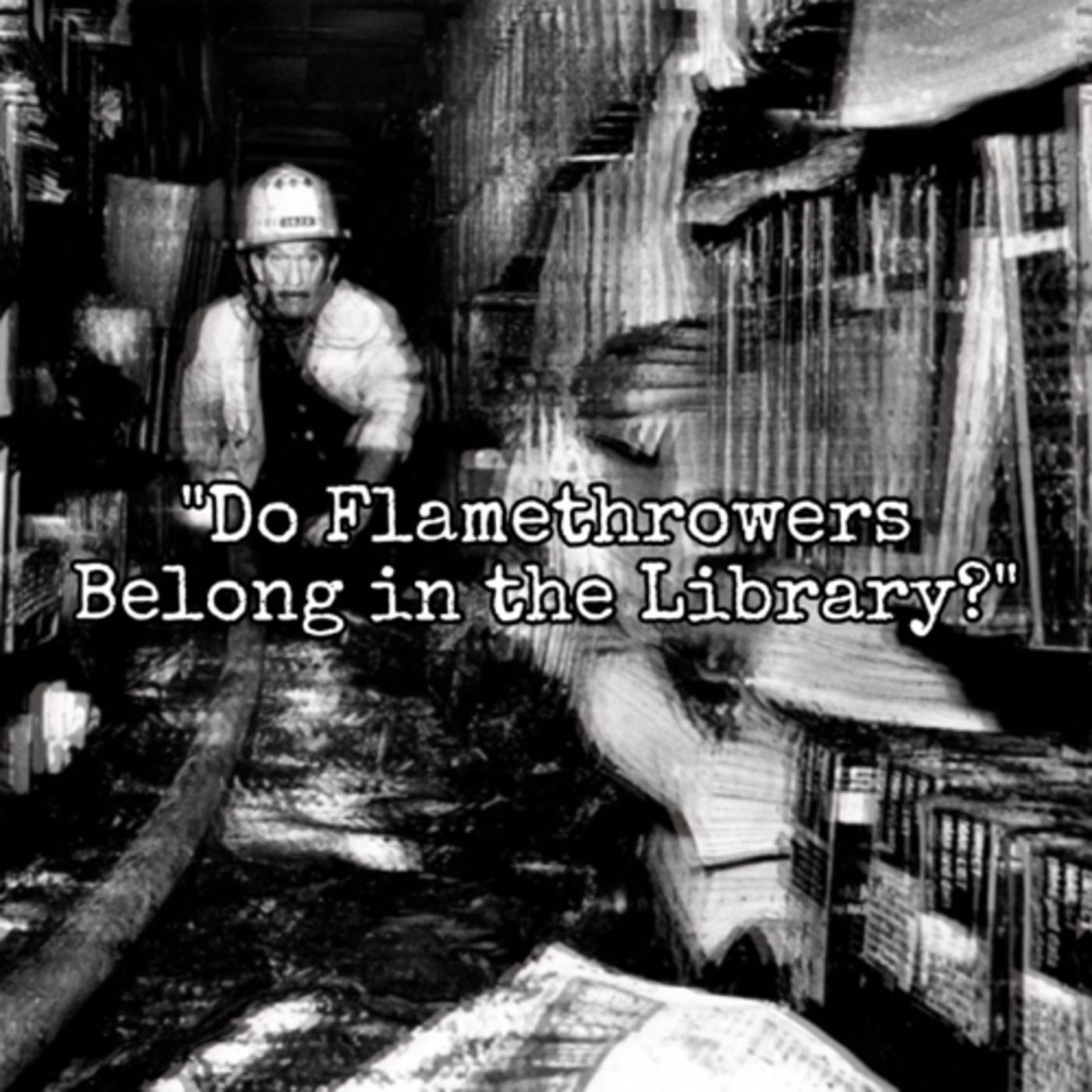 "Do Flamethrowers Belong in the Library?"