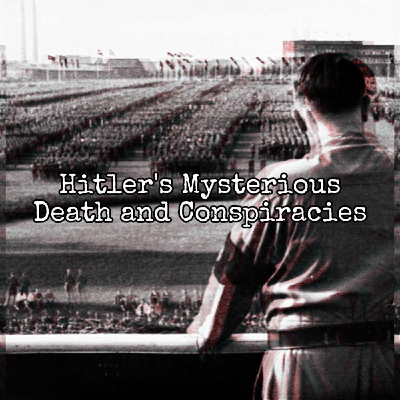 Adolf Hitler's Mysterious Death & Conspiracies [Ep. 79]