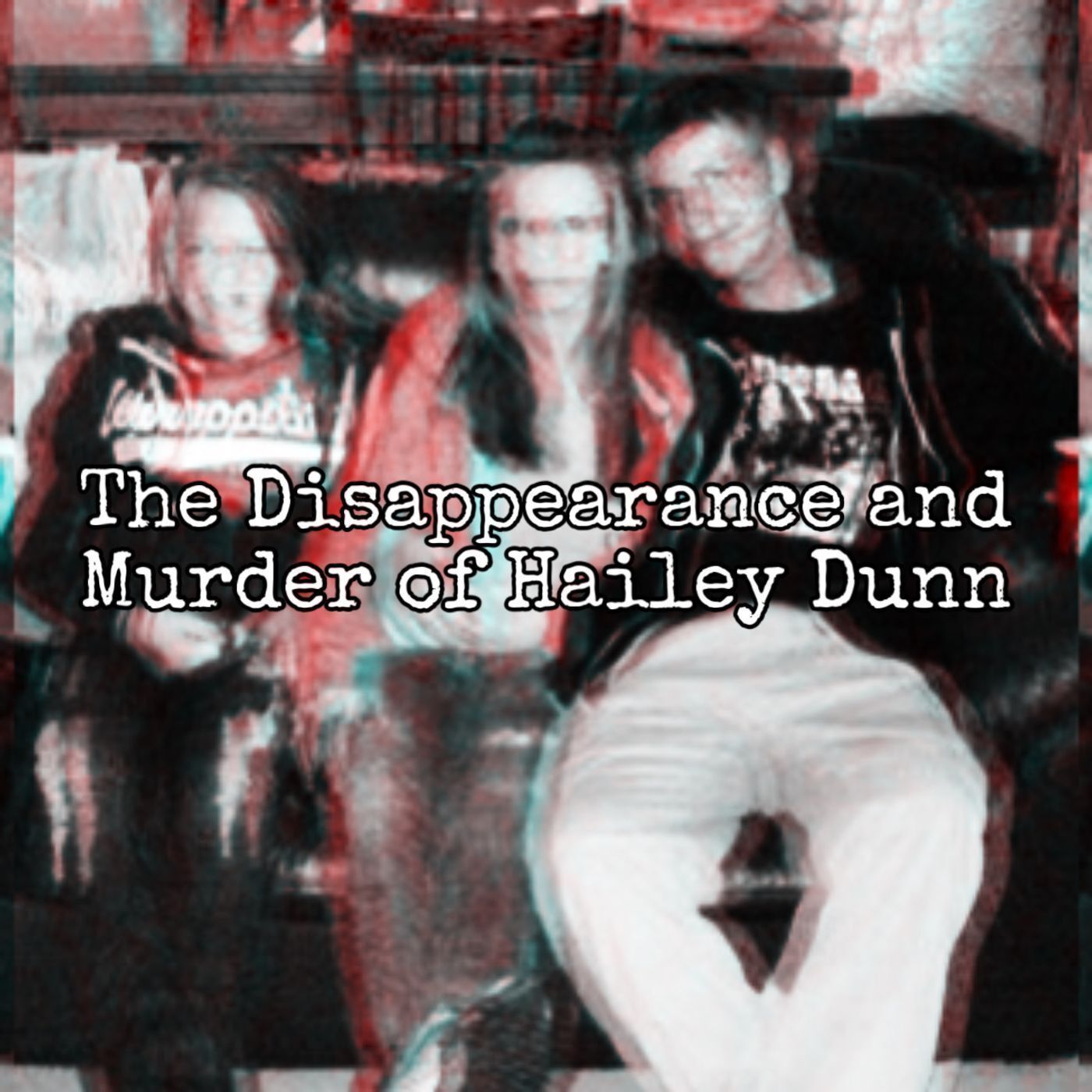 Hailey Dunn's Disappearance & Murder [Ep. 117]