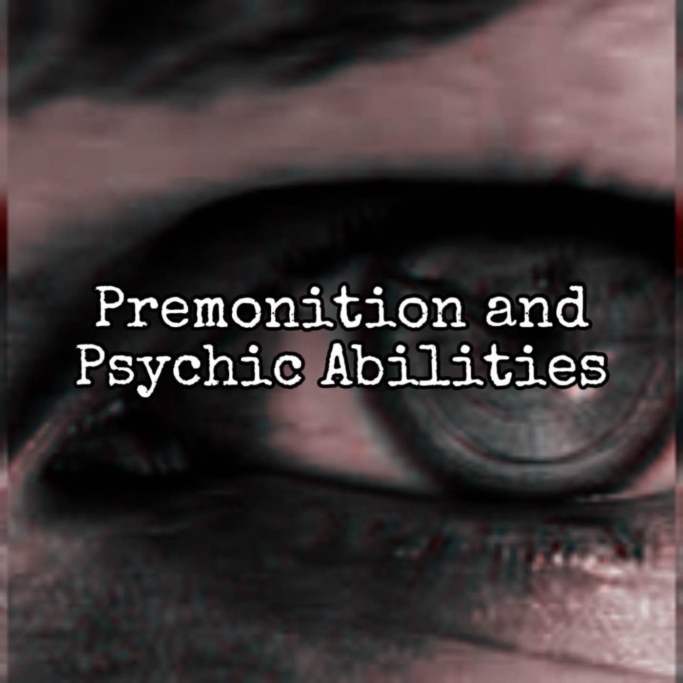Premonitions & Psychic Abilities [Ep. 82]