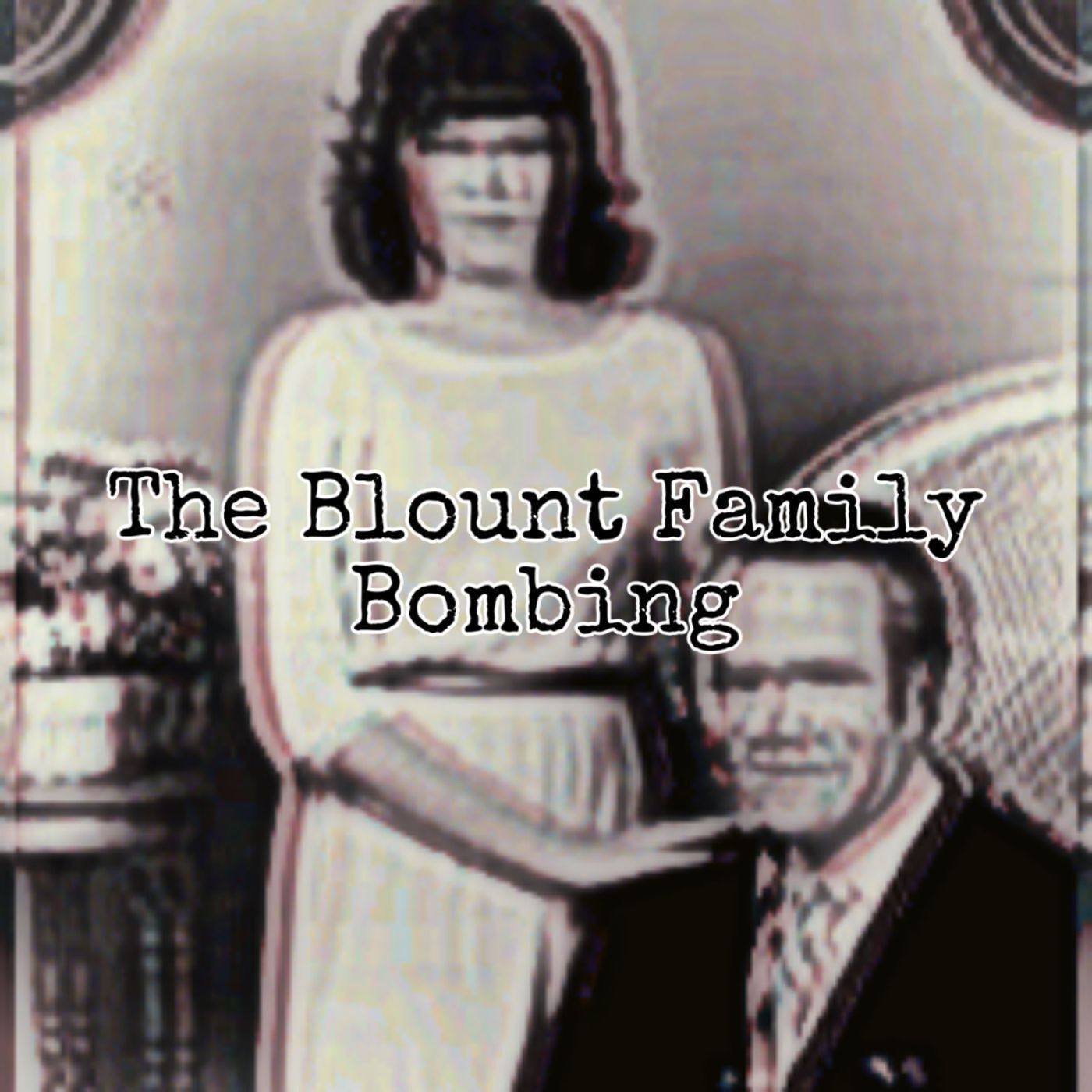 The Blount Family Bombing [Ep. 127]