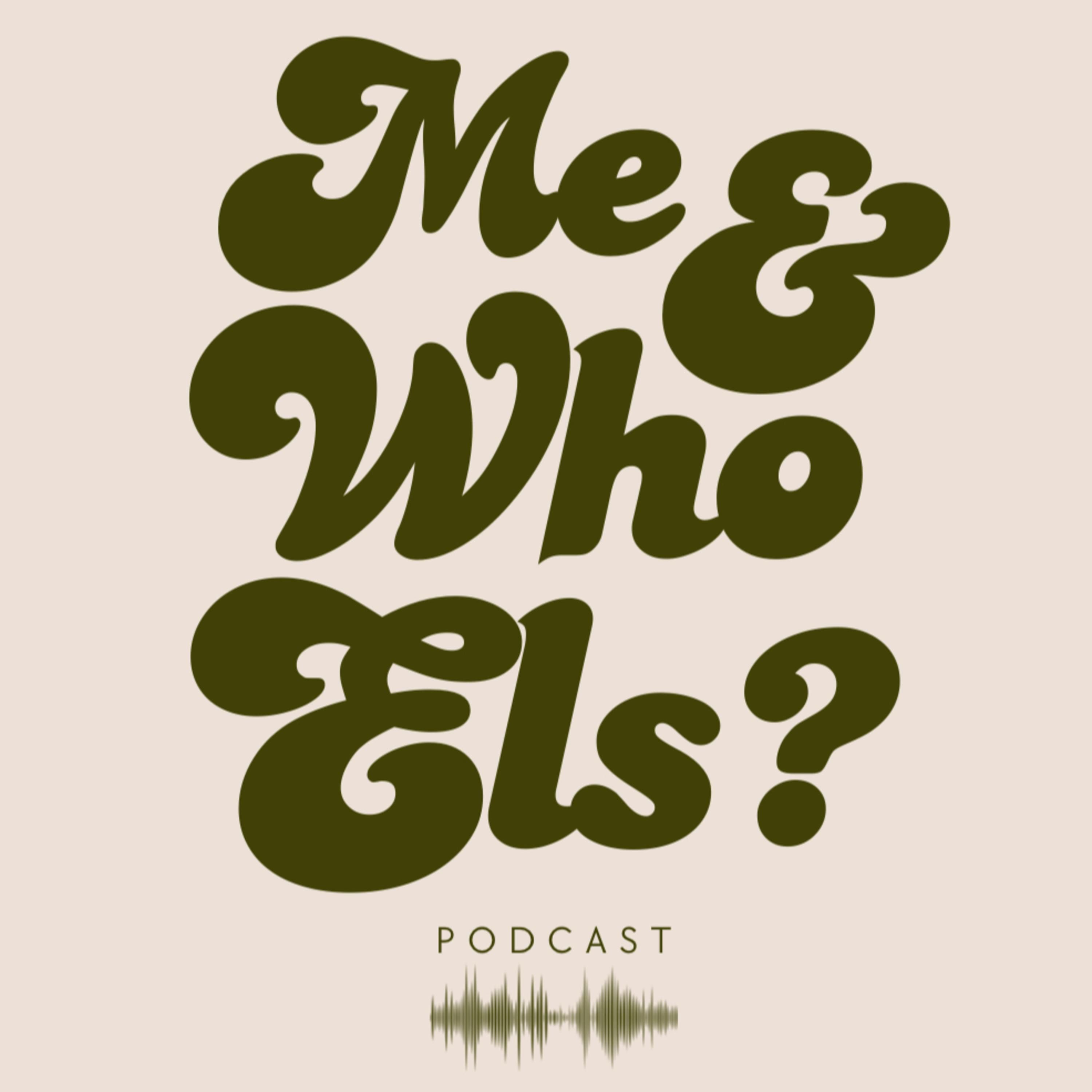 Me and Who Els Podcast