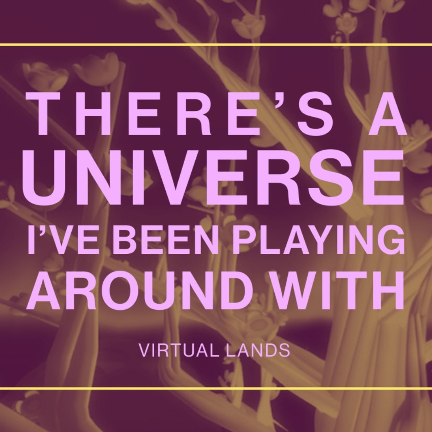 PART 1: There's A Universe I've Been Playing Around With