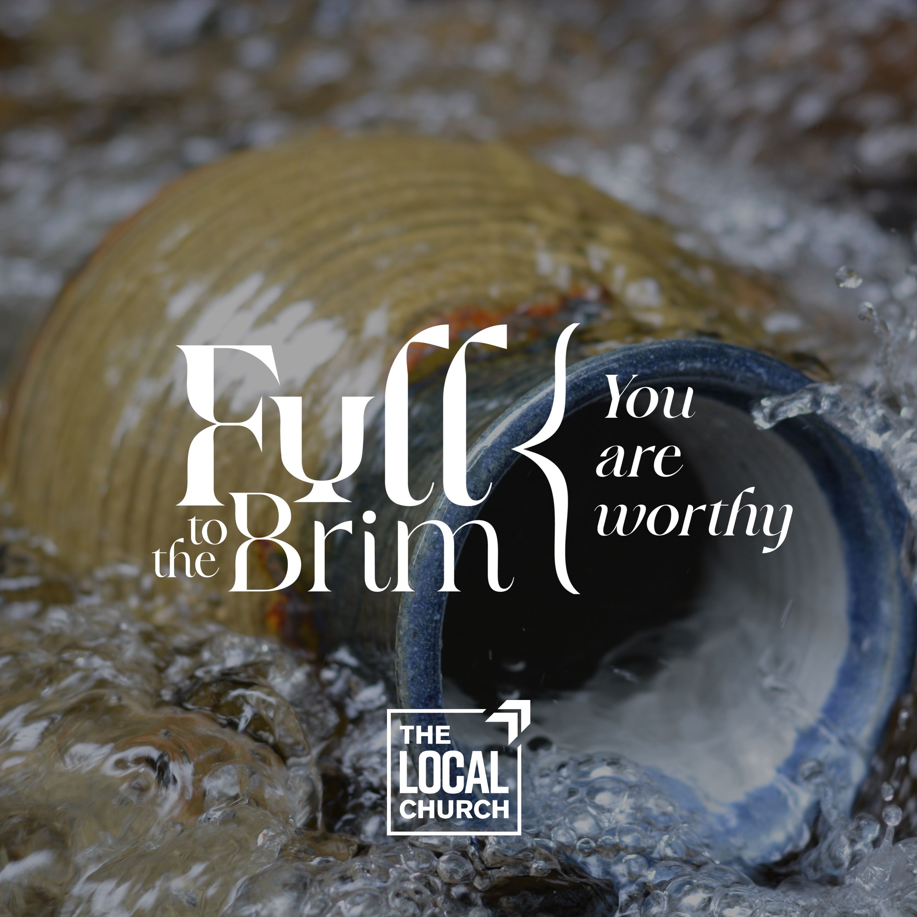 Sermon: Full to the Brim 3: You Are Worthy episode artwork