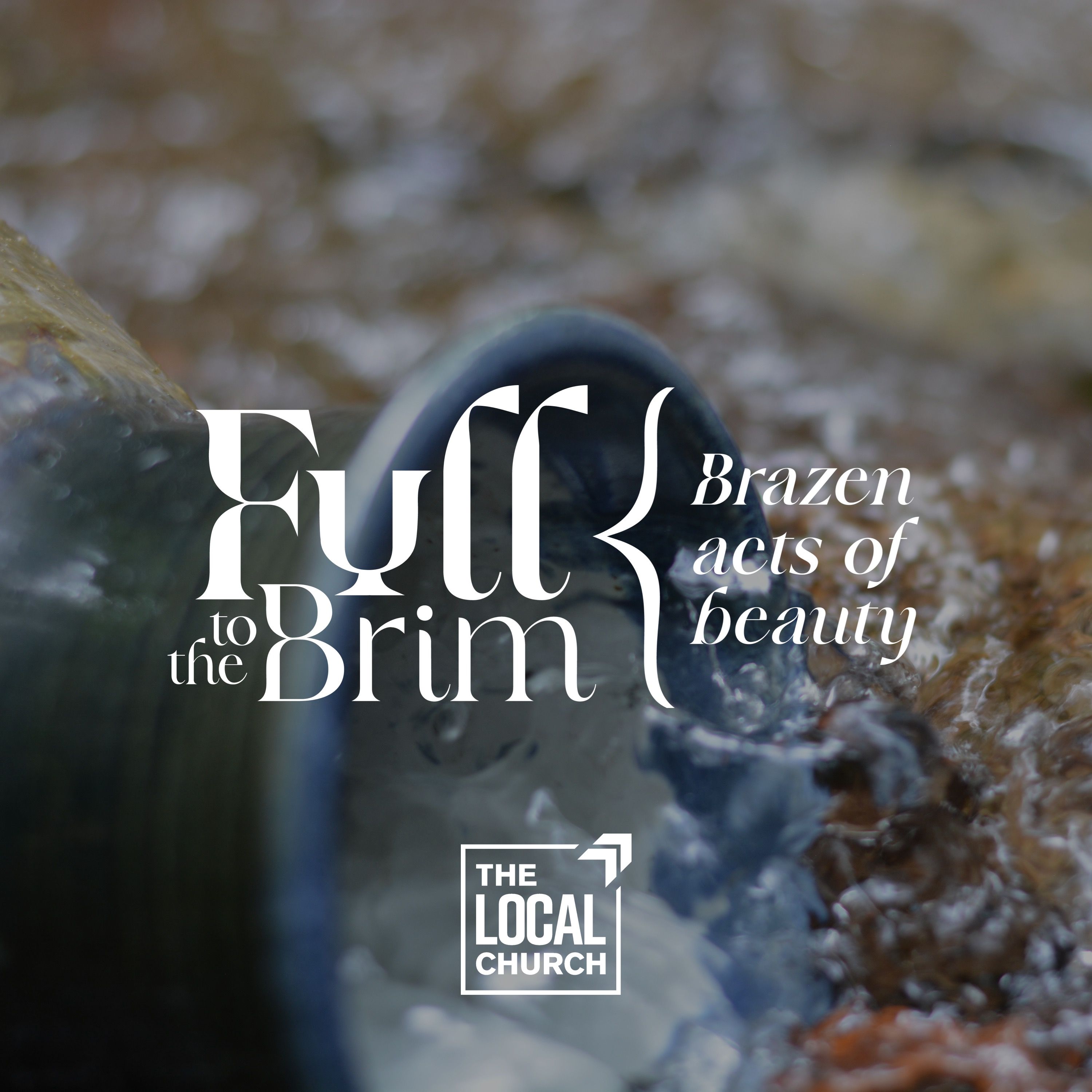 Sermon: Full to the Brim 5: Brazen Acts of Beauty episode artwork