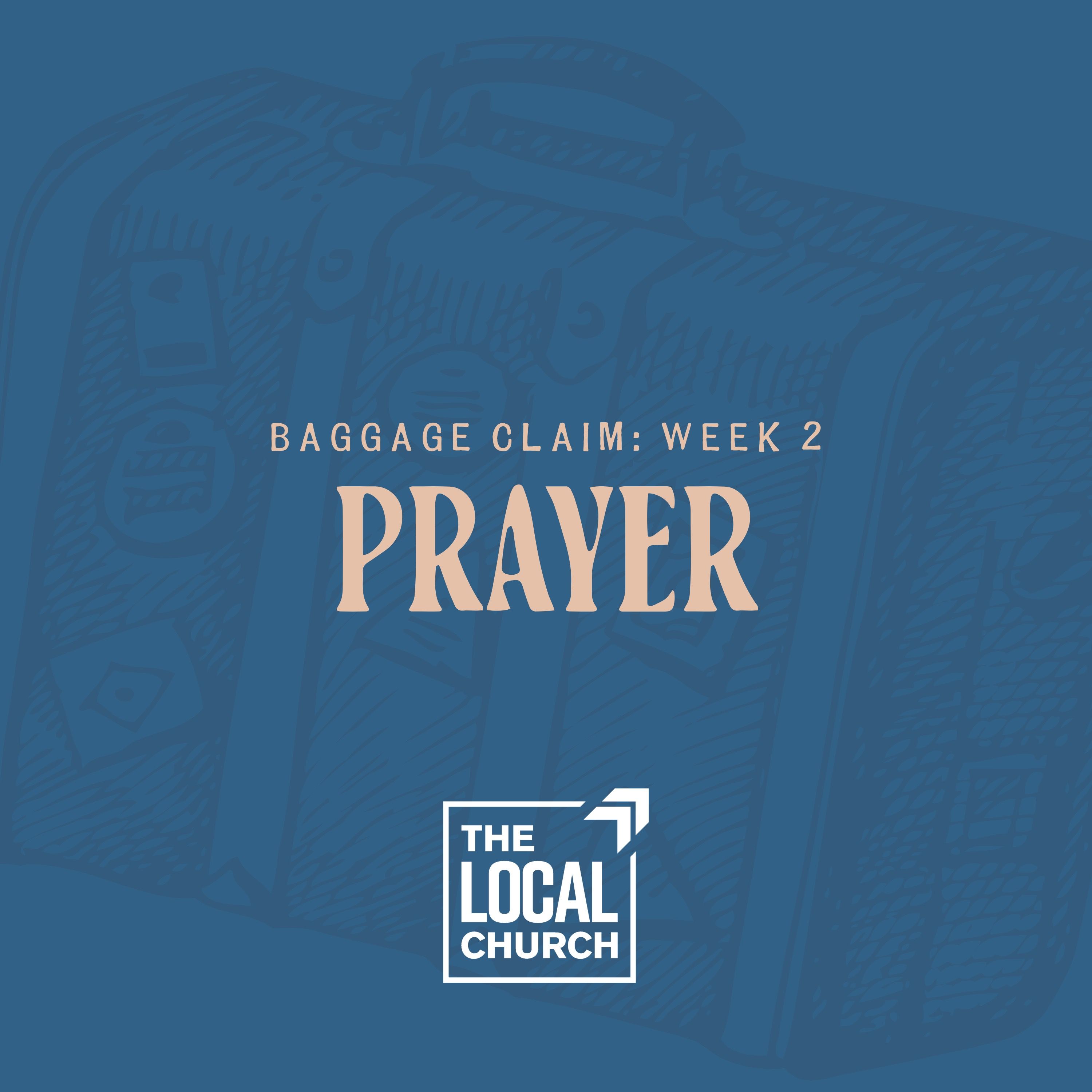Sermon: Baggage Claim | Week 2: Prayer // Brent Levy