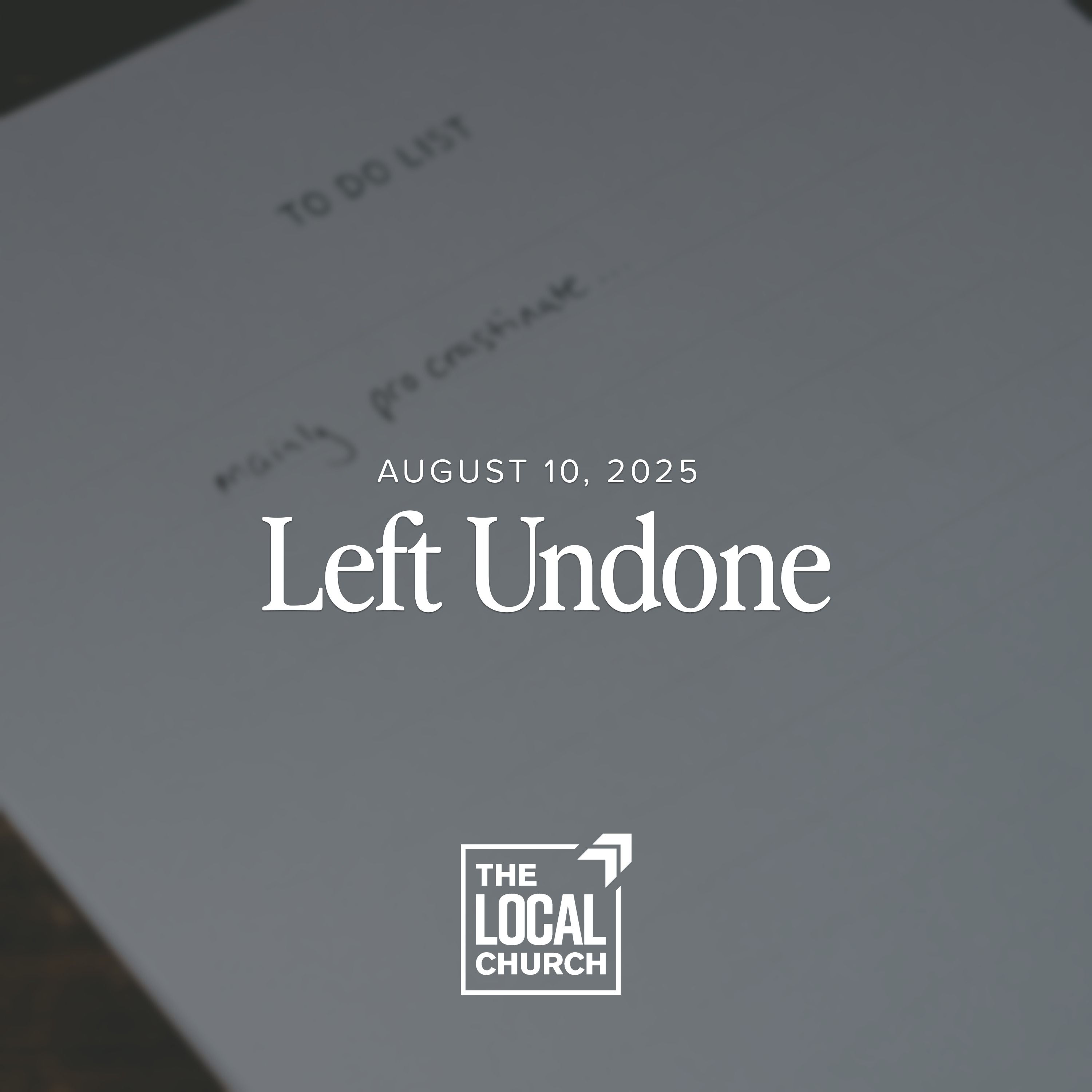 Sermon: Left Undone // Brent Levy