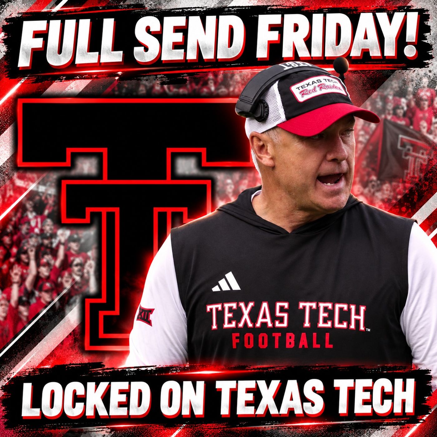 Big 12 opener means FULL SEND FRIDAY in the LBK for the Red Raiders | Locked On Texas Tech Podcast episode artwork