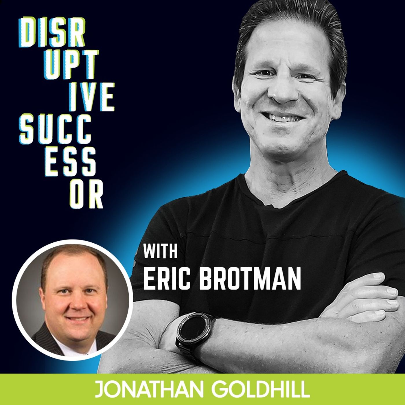 Episode 72 - Don't Retire... Graduate. Talking Succession Planning with Eric Brotman