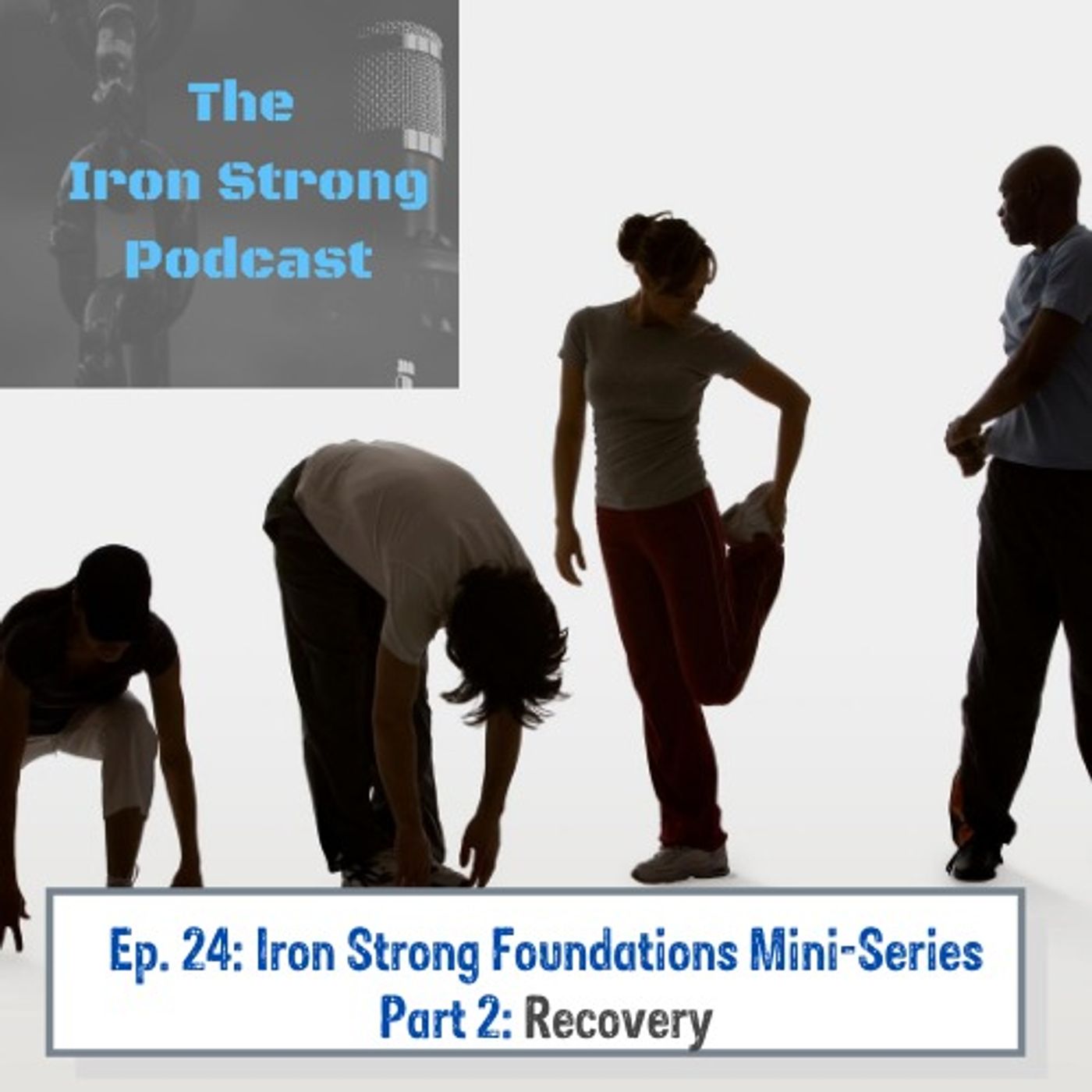 Ep. 24: Iron Strong Foundations Mini-Series Part 2: Recovery