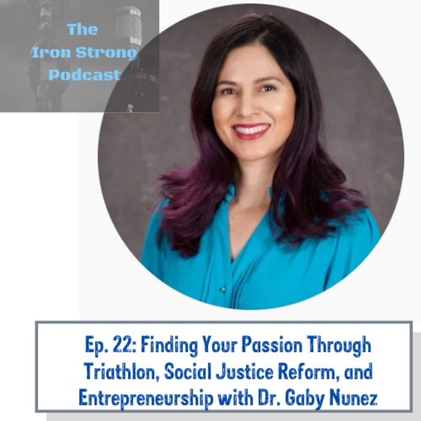 Ep. 22: Finding Your Passion Through Triathlon, Social Justice Reform, and Entrepreneurship with Gaby Nunez