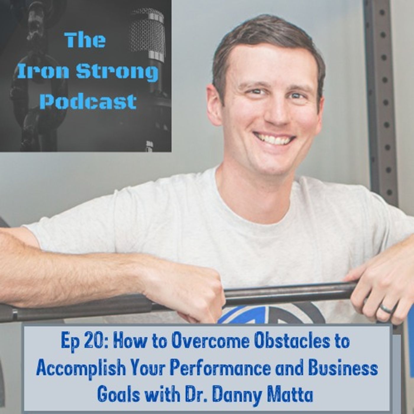 Ep 20: Having a Growth over Scarcity Mindset to Prosper in Business and Personal Performance with Dr. Danny Matta