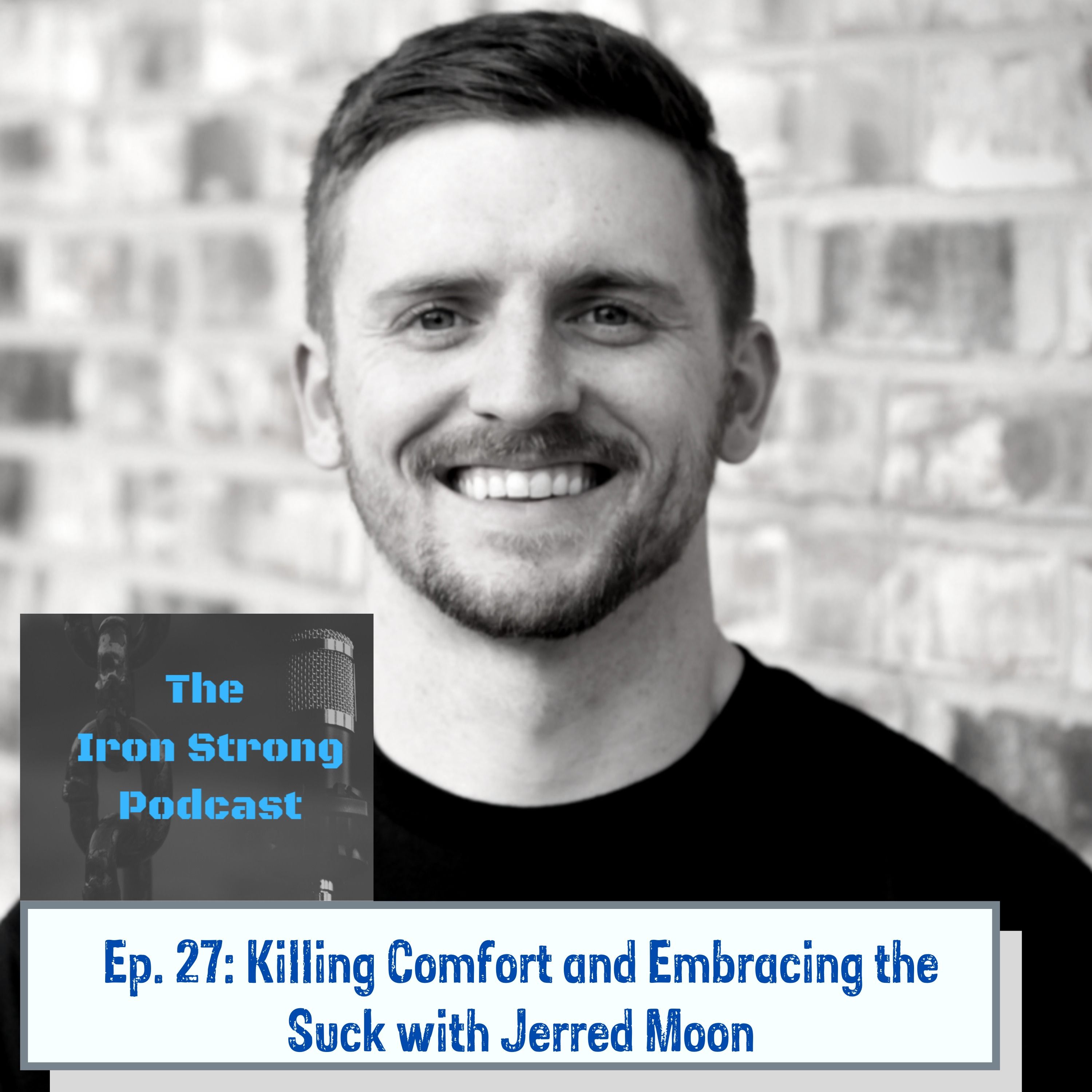 Ep 27: Killing Comfort and Embracing the Suck with Jerred Moon