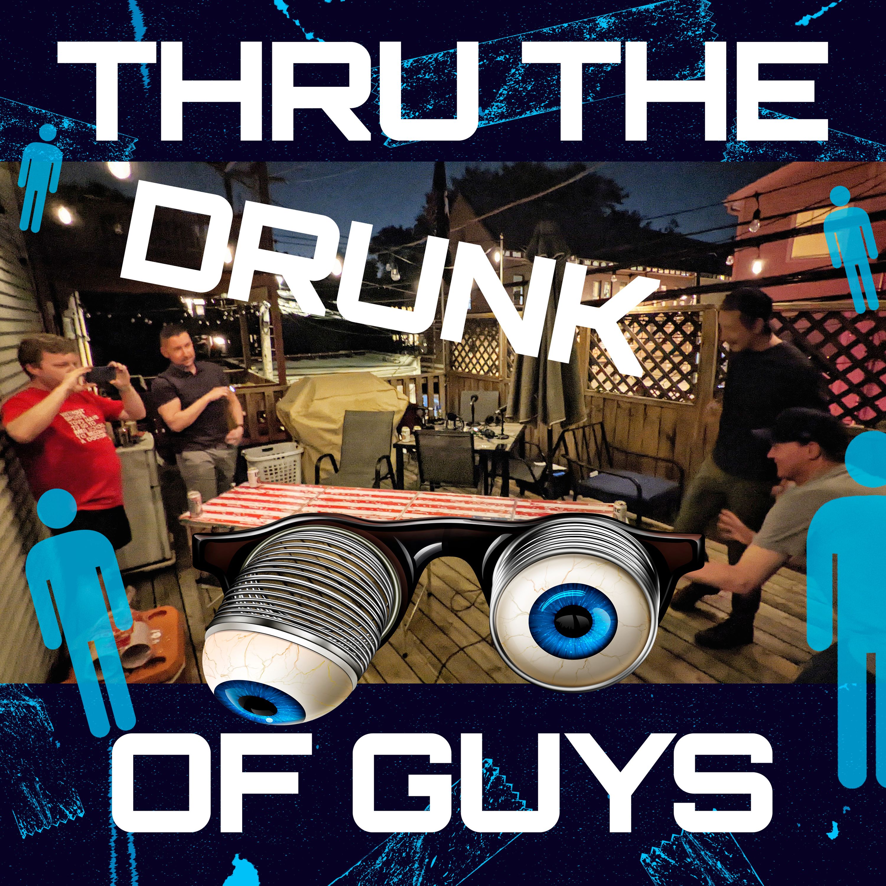 Ep. 17 - Thru The *DRUNK* Eyes of Guys, Part 1