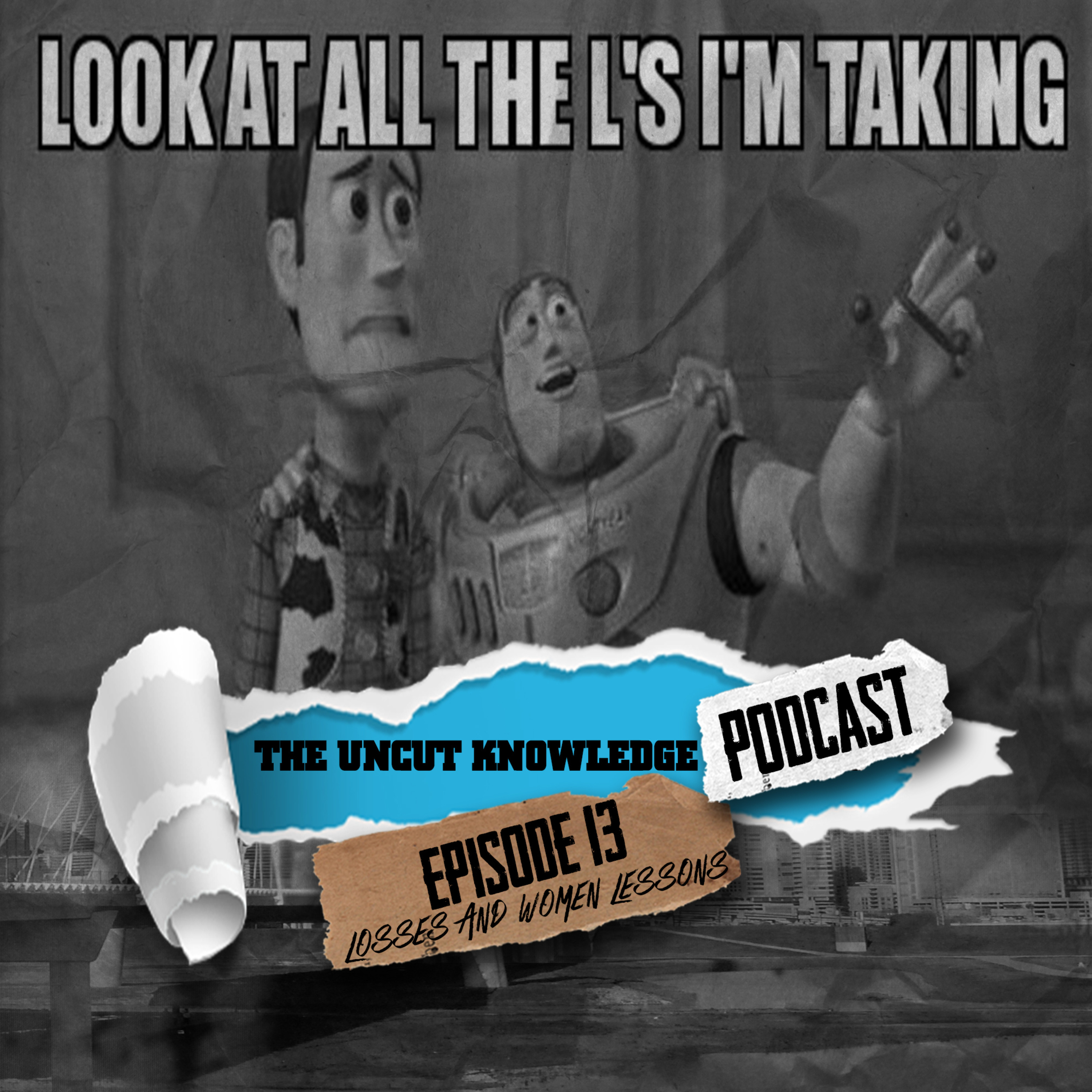 The Uncut Knowledge Podcast - Episode 13 - "Losses and Women Lessons" episode artwork